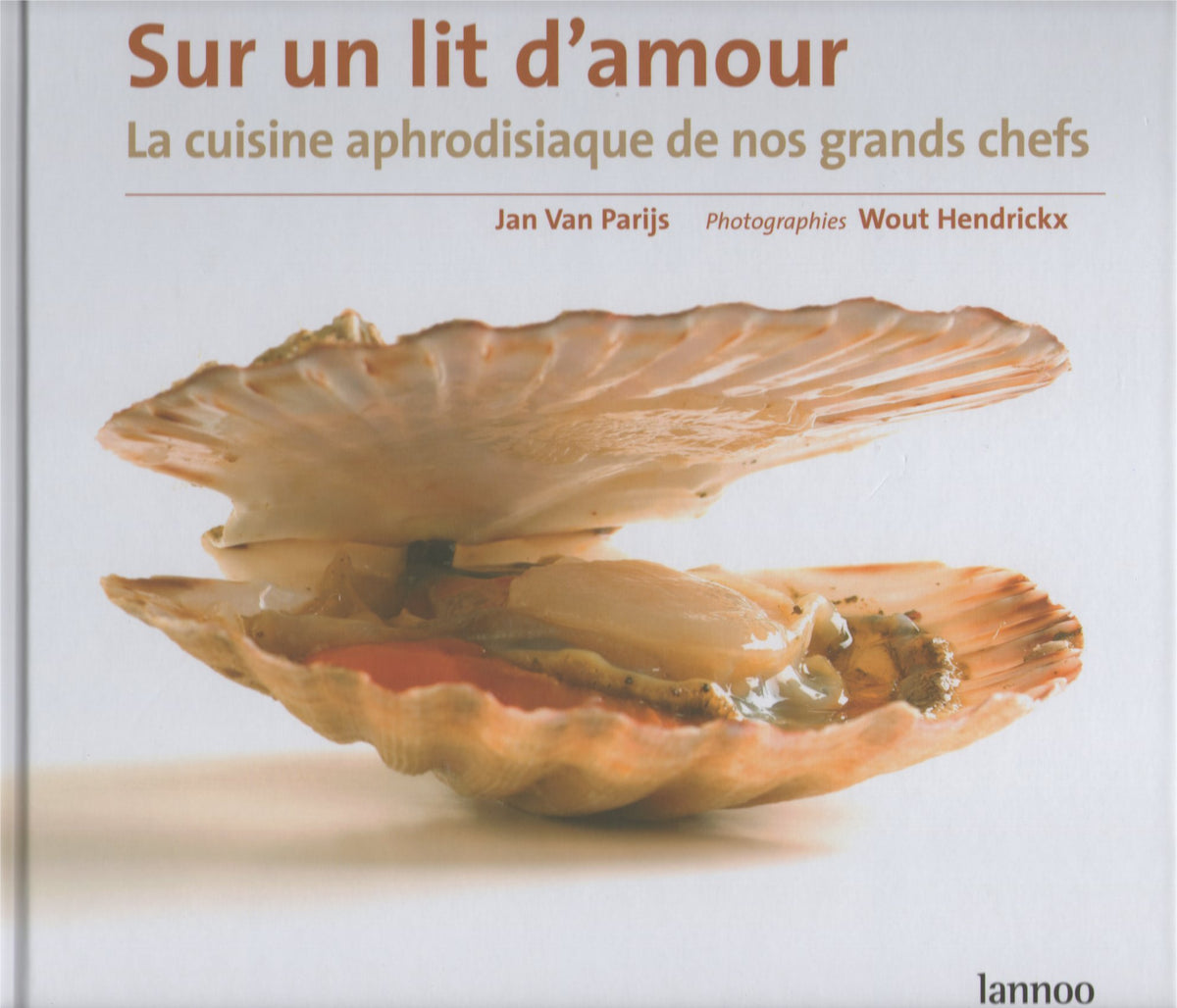 Sur un lit d'amour : la cuisine aphrodisiaque de nos grands chefs 9789020971088