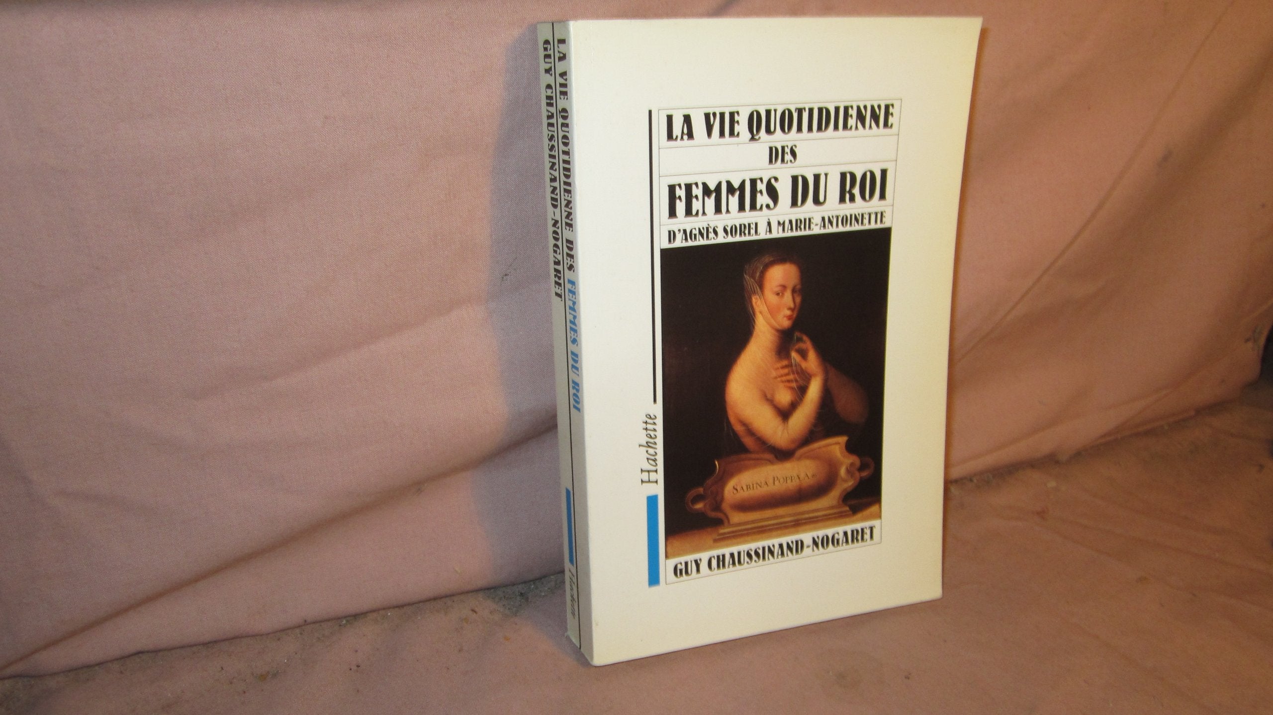 La Vie quotidienne des femmes du roi: D'Agnès Sorel à Marie-Antoinette 9782010113567