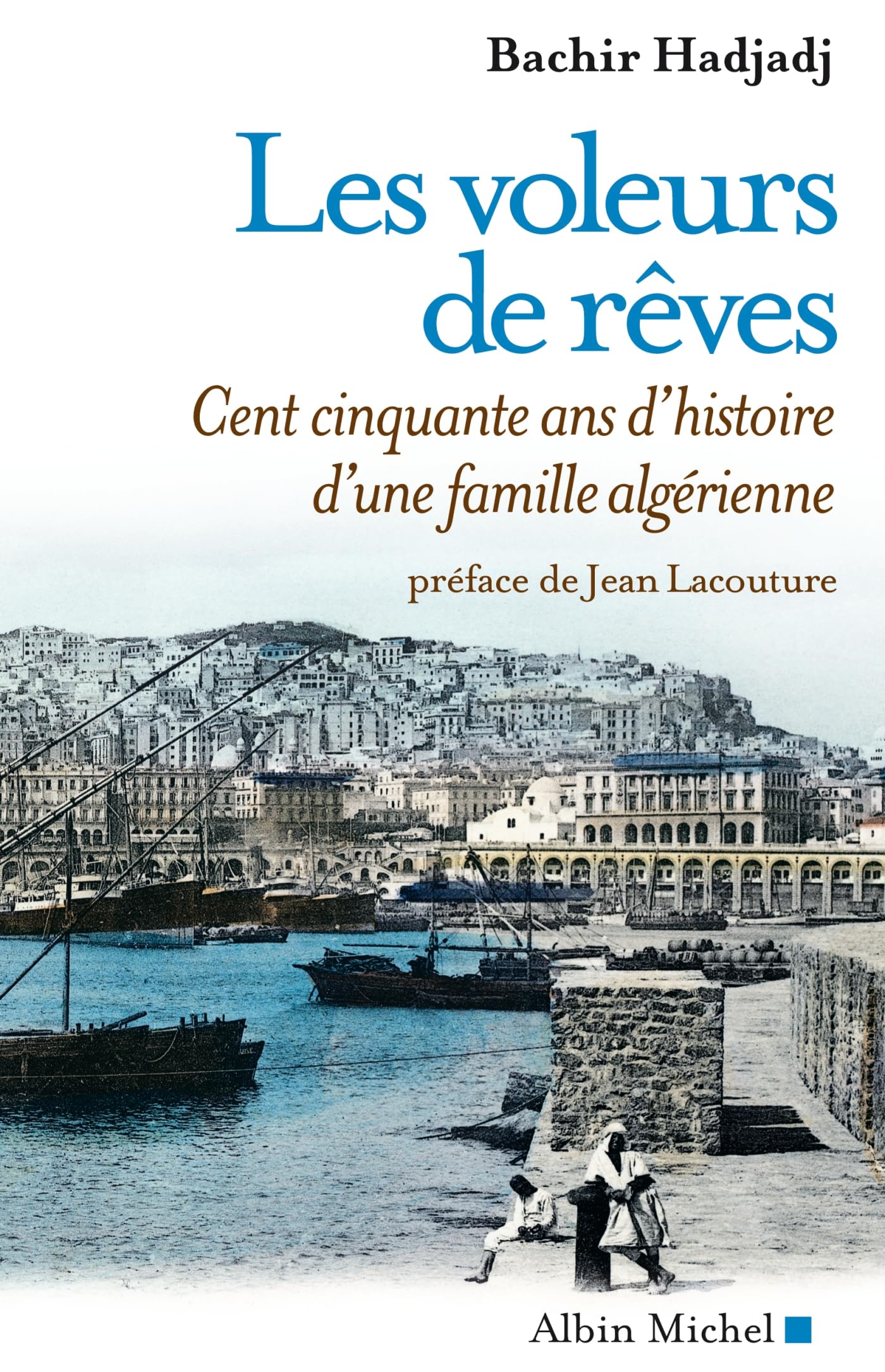 Les Voleurs de rêves: Cent cinquante ans d'histoire d'une famille algérienne 9782226176165