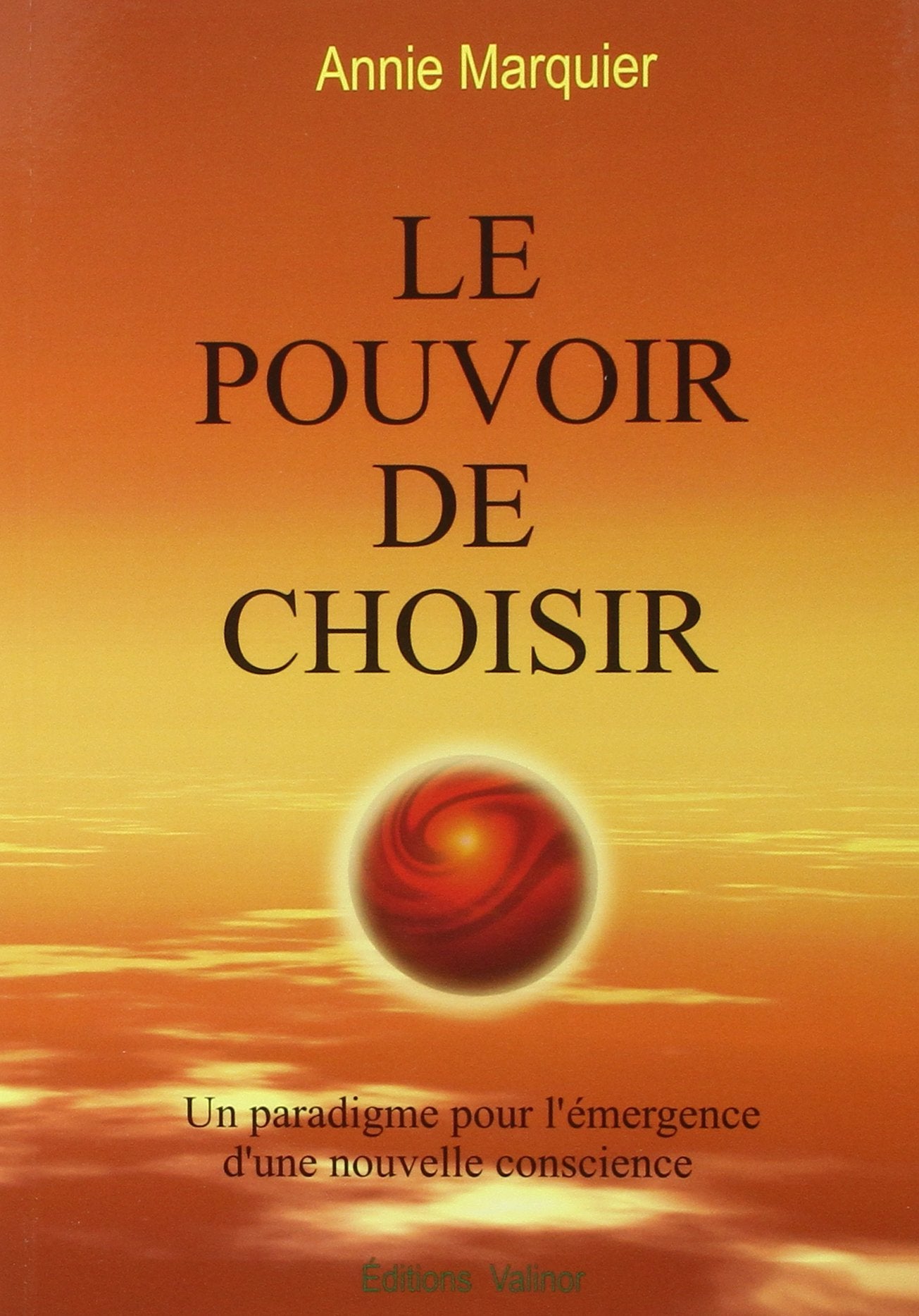 Le Pouvoir de choisir - Un paradigme pour l'émergence d'une nouvelle conscience 9782980630170