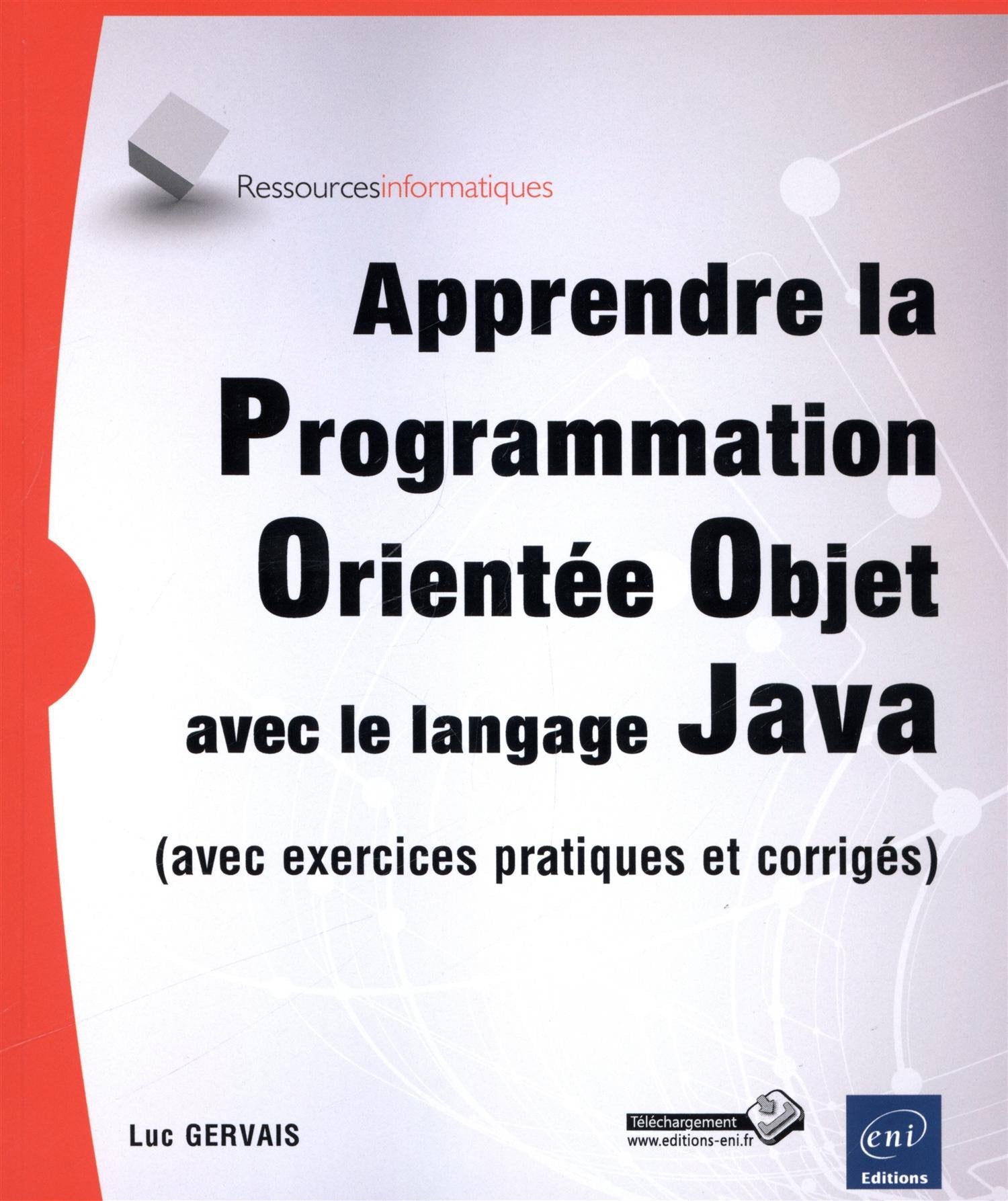 Apprendre la Programmation Orientée Objet avec le langage Java: Avec exercices pratiques et corrigés 9782746090194