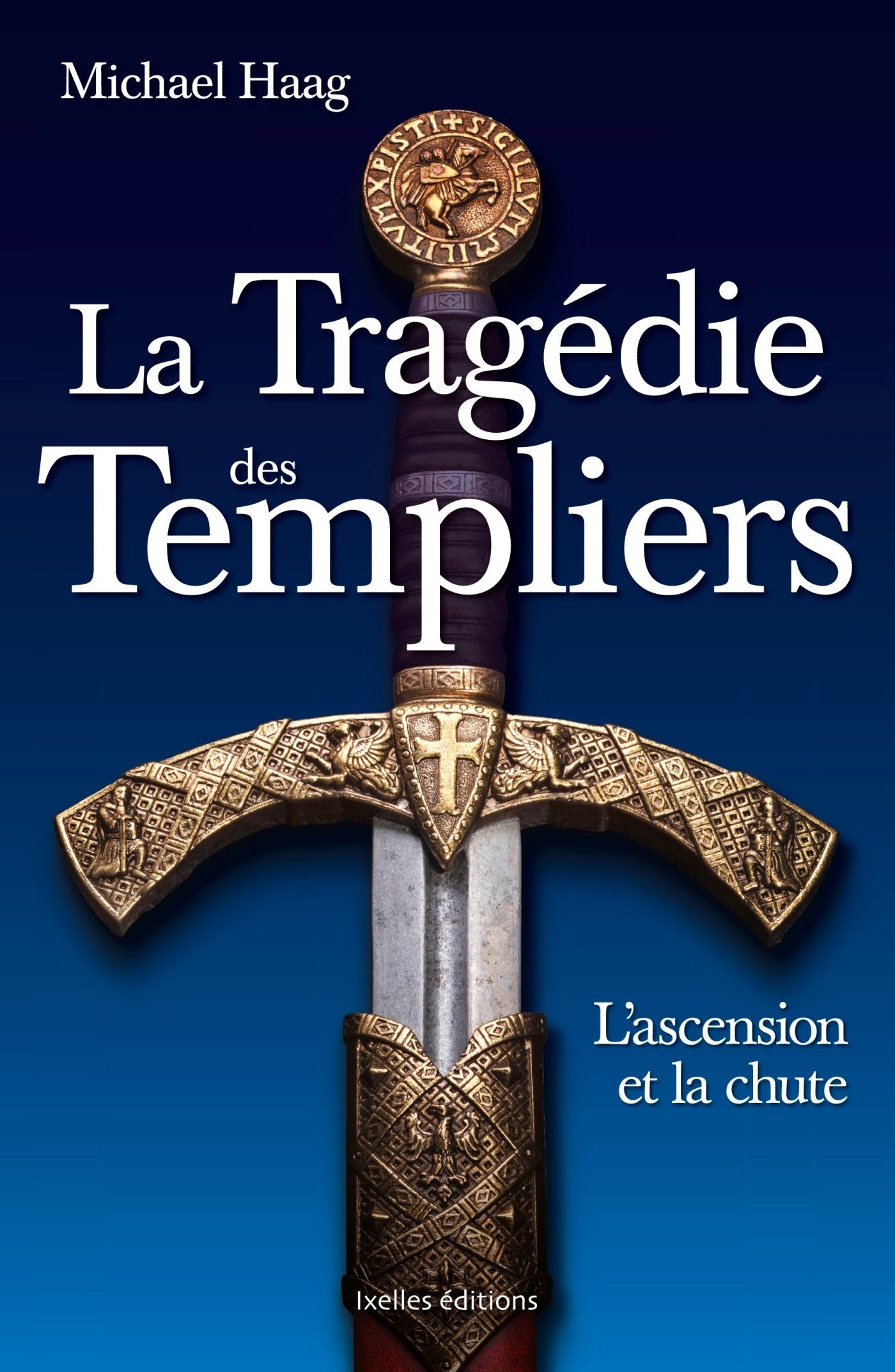 La Tragédie des Templiers: L'ascension et la chute 9782875152114