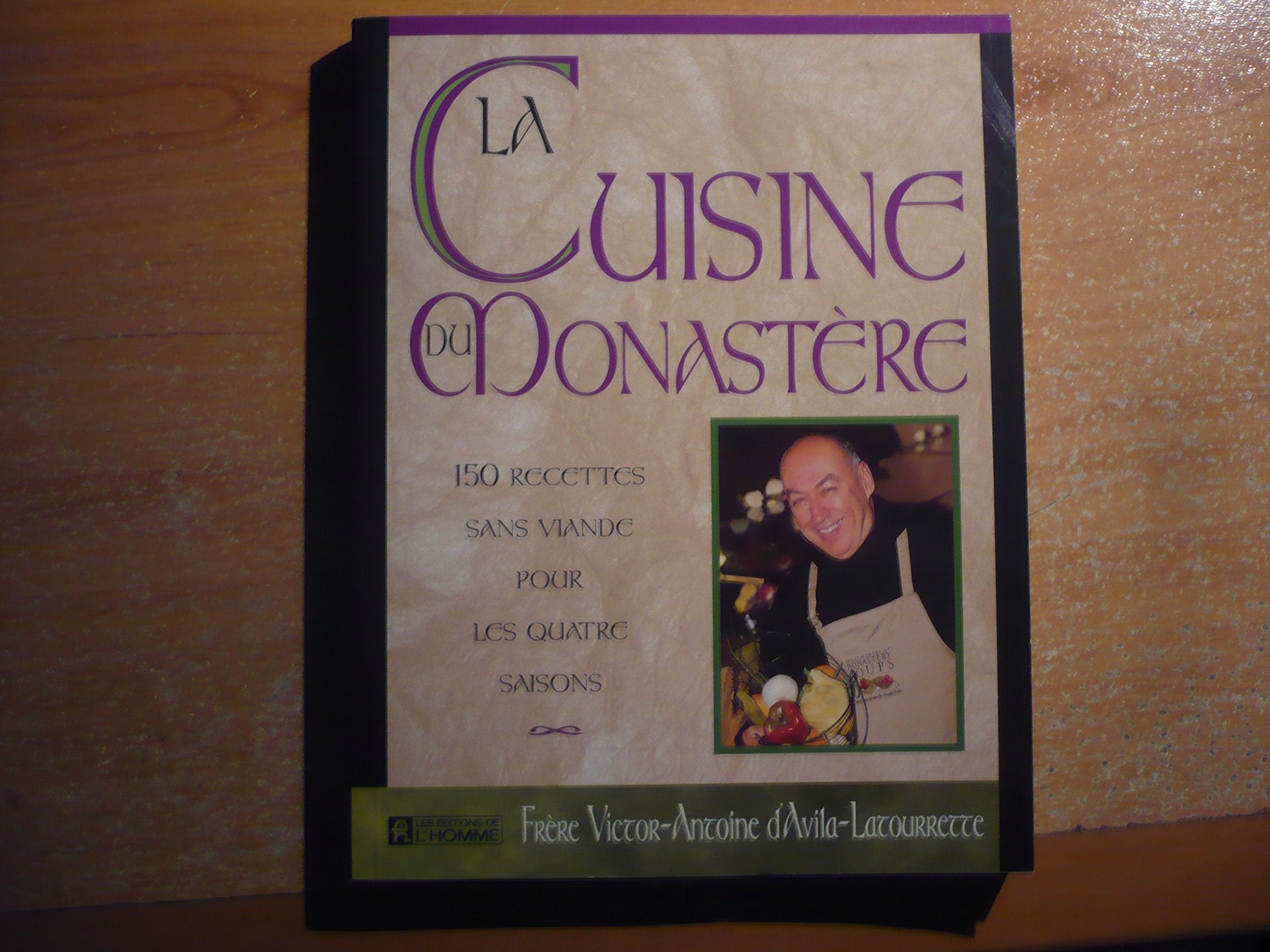 La Cuisine Du Monastere. 150 Recettes Sans Viande Pour Les Quatre Saisons 9782761914383