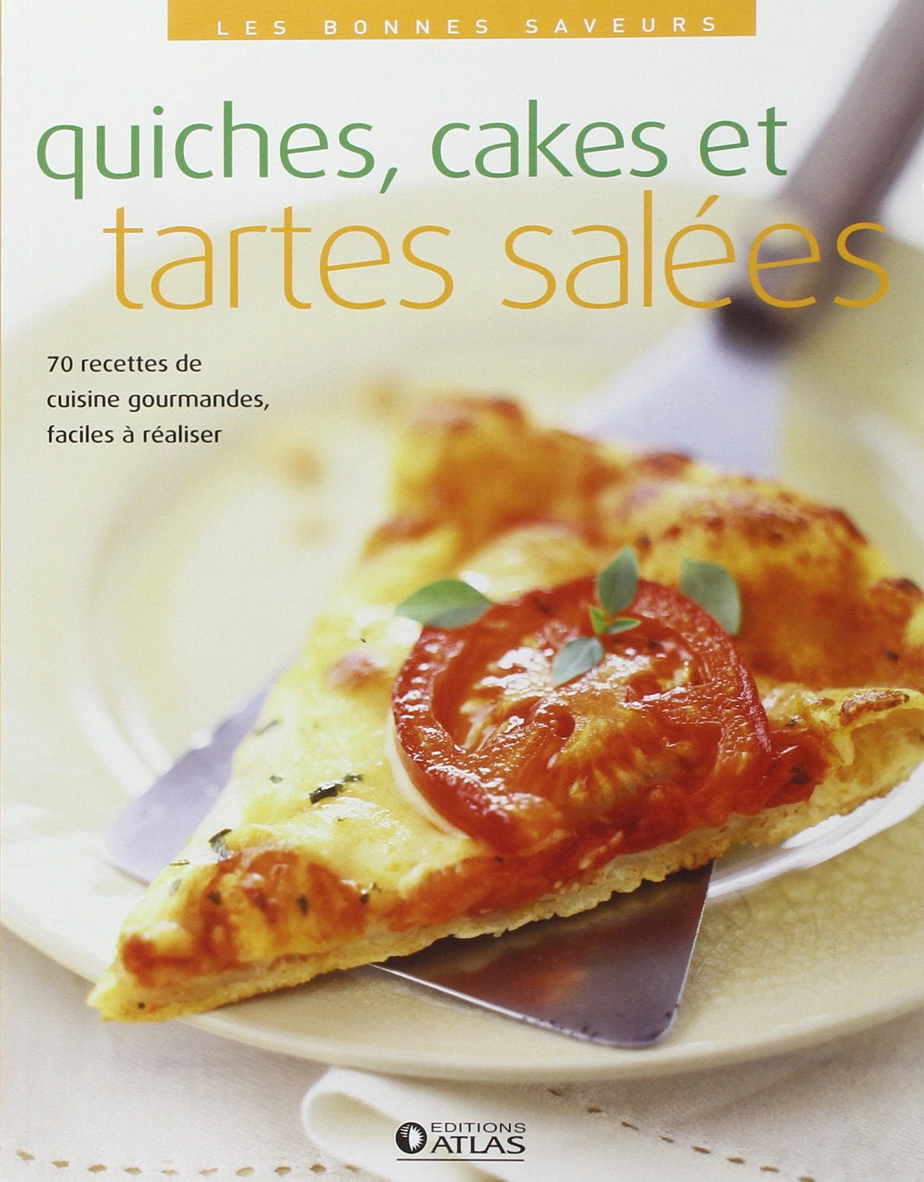 Quiches, cakes et tartes salées: 80 recettes de cuisine gourmandes, faciles à réaliser 9782723455206