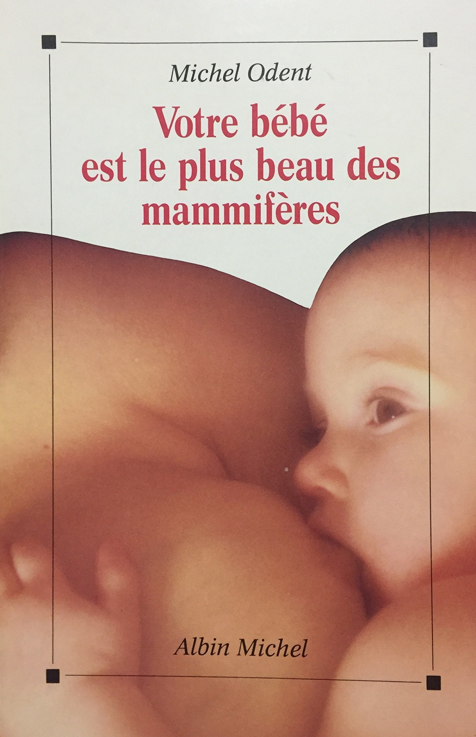 Votre bébé est le plus beau des mammifères 9782226049155