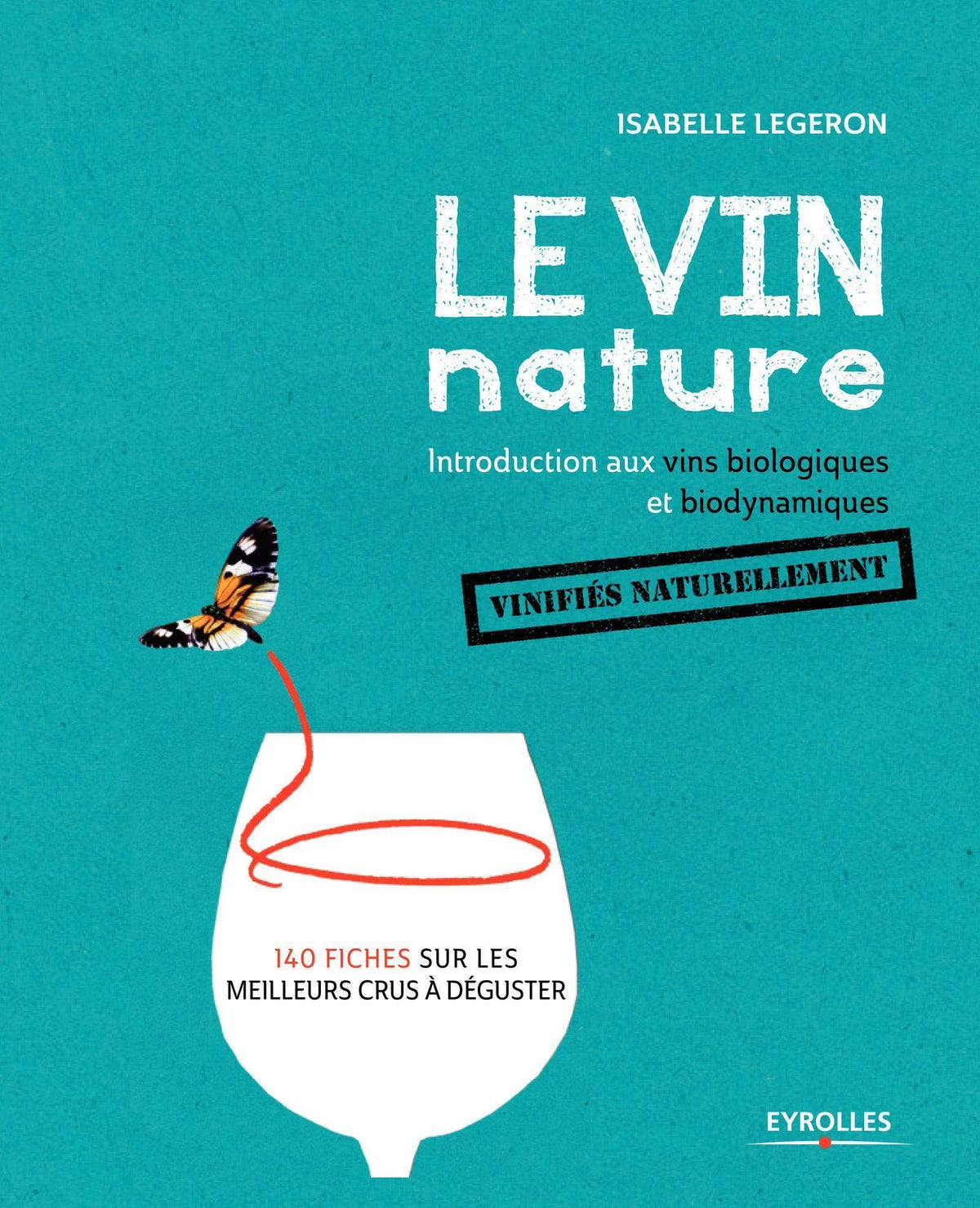 Le vin nature. Introduction aux vins biologiques et biodynamiques vinifiés naturellement 9782212567304