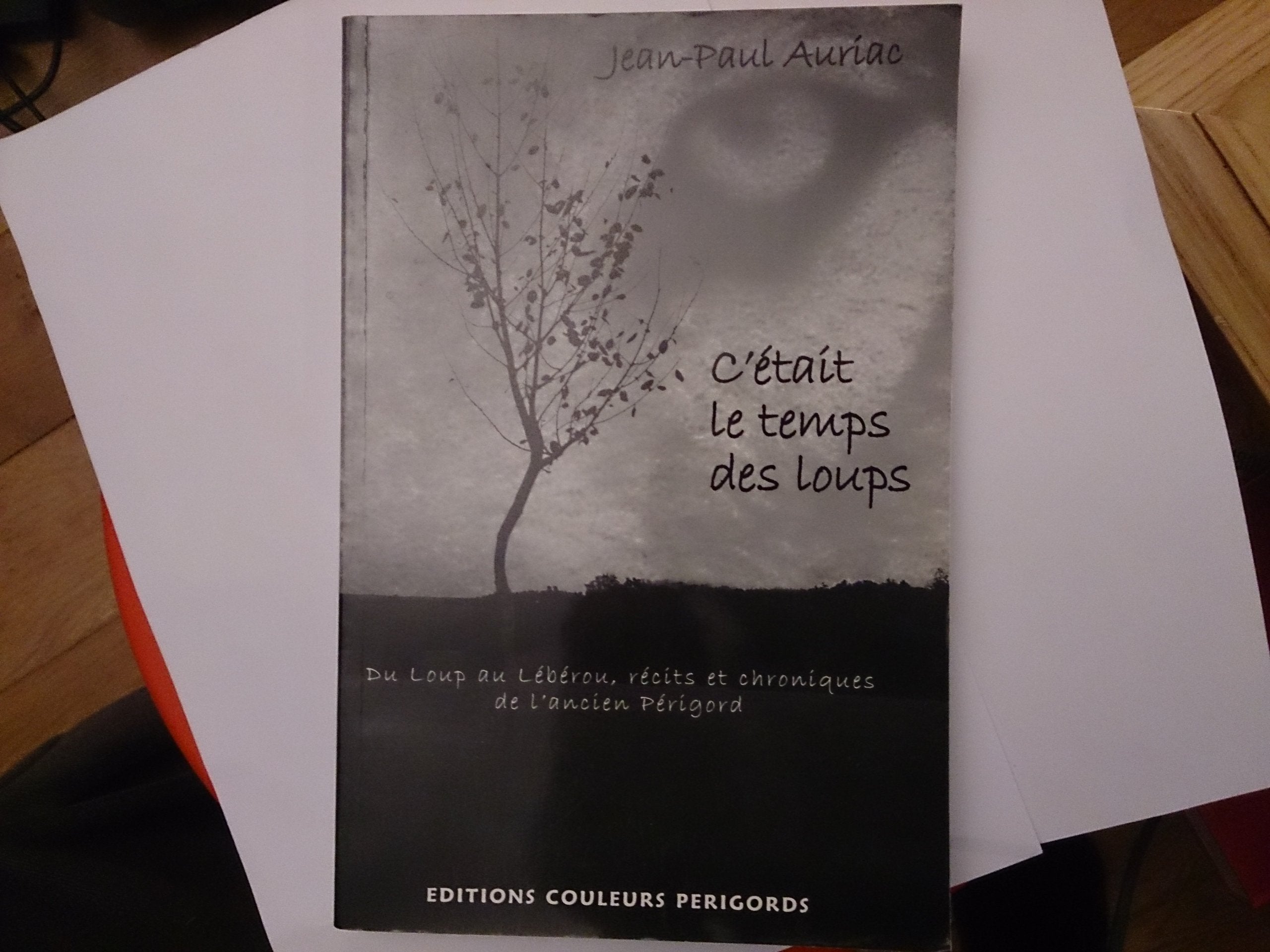 C'était le temps des loups. Du loup au lébérou, récits et chroniques de l'ancien Périgord 9782952522755