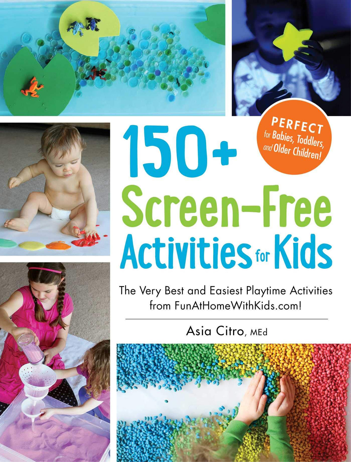 150+ Screen-Free Activities for Kids: The Very Best and Easiest Playtime Activities from FunAtHomeWithKids.com! 9781440576157