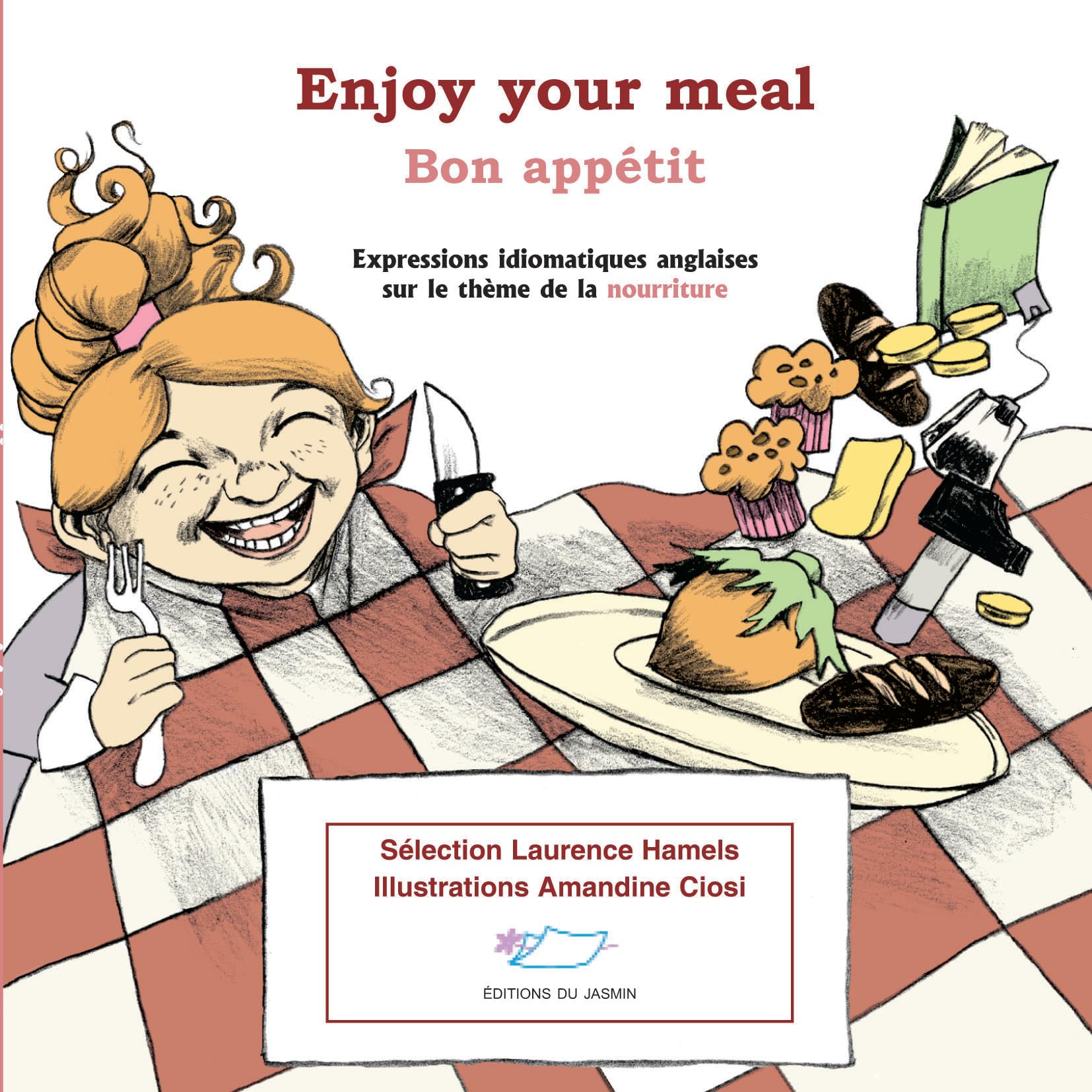 Enjoy your meal ! Bon appétit !: Expressions idiomatiques anglaises sur le thème de la nourriture 9782352840022