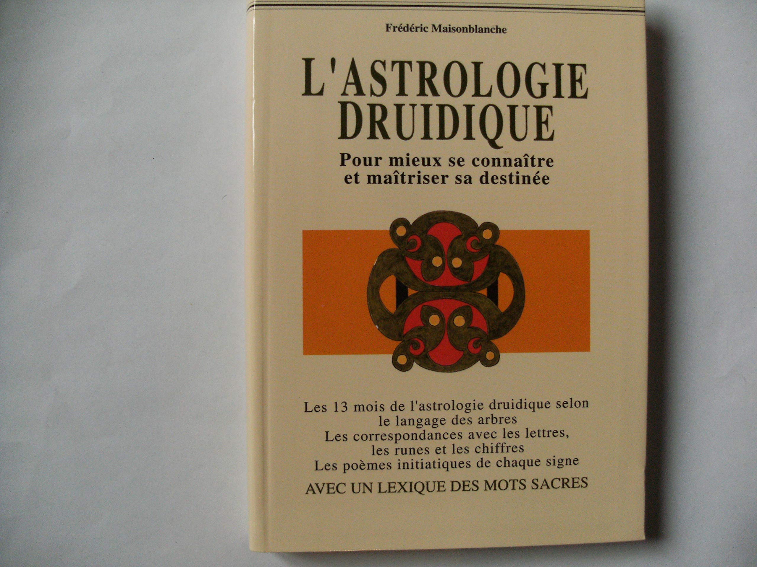 L'astrologie druidique : Pour mieux se connaître et maîtriser sa destinée 9782702837153
