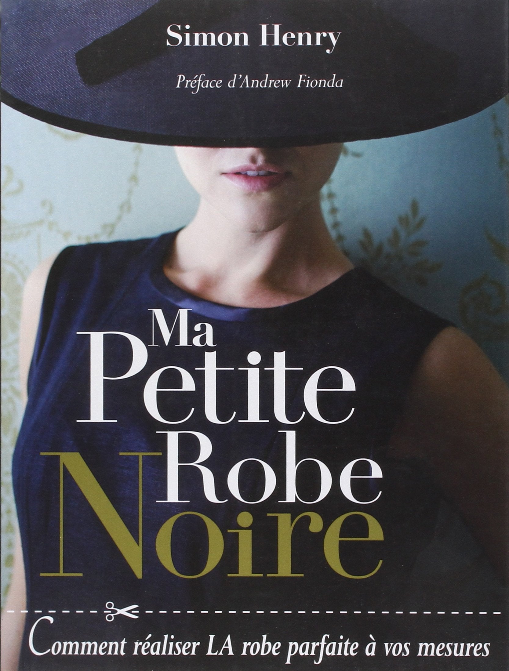 Ma petite robe noire: Comment réaliser LA robe parfaite à vos mesures 9782756508535