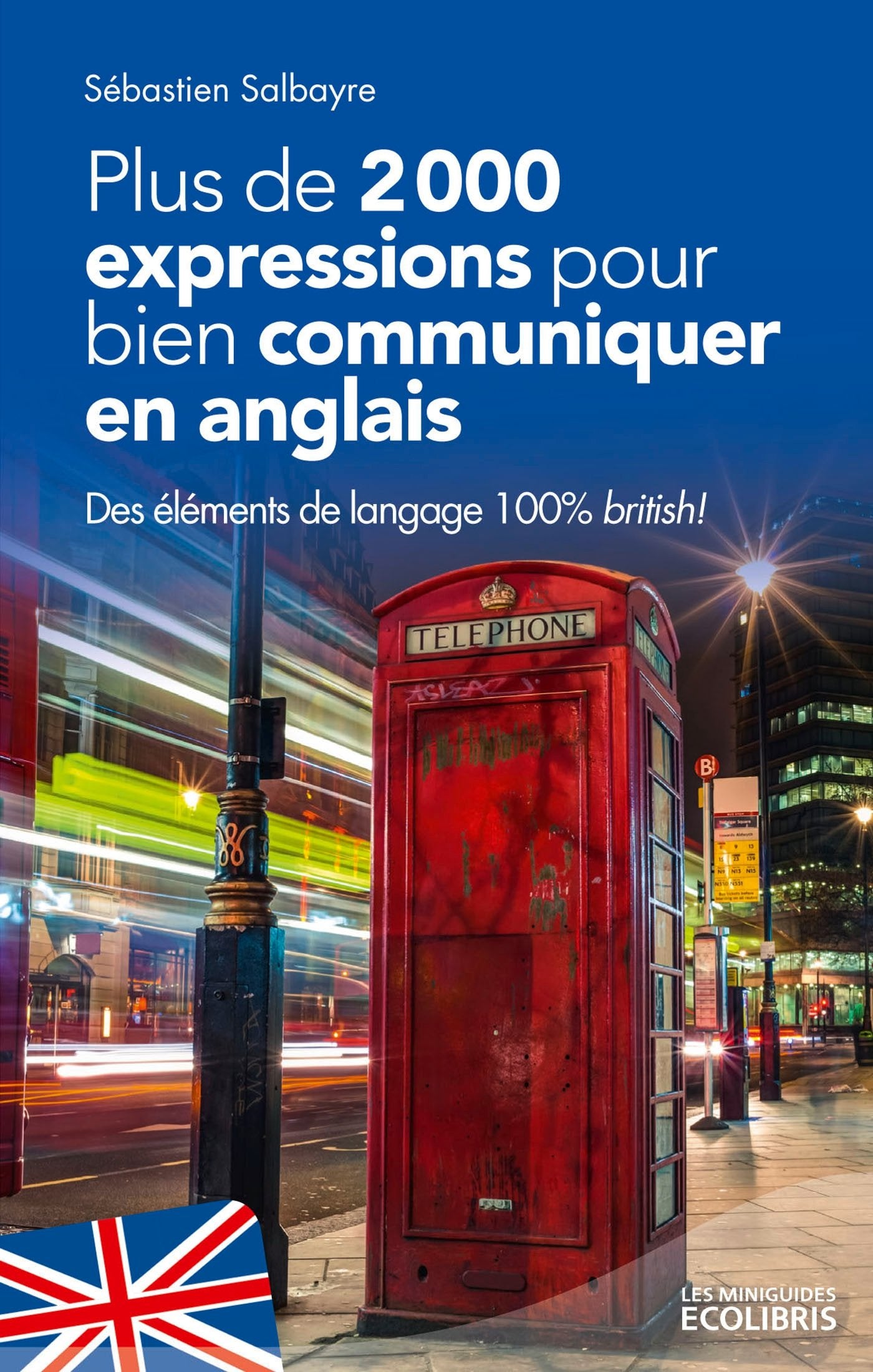 Plus de 2000 expressions pour bien communiquer en anglais: Des éléments de langage 100% british ! 9782875152701