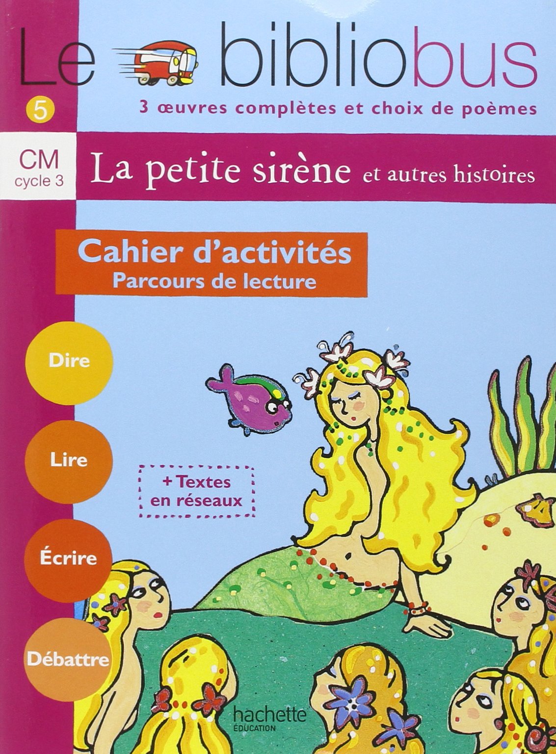 Le Bibliobus N° 5 CM - La Petite Sirène - Cahier d'activités - Ed.2004: Parcours de lecture de 4 oeuvres littéraires 9782011164858