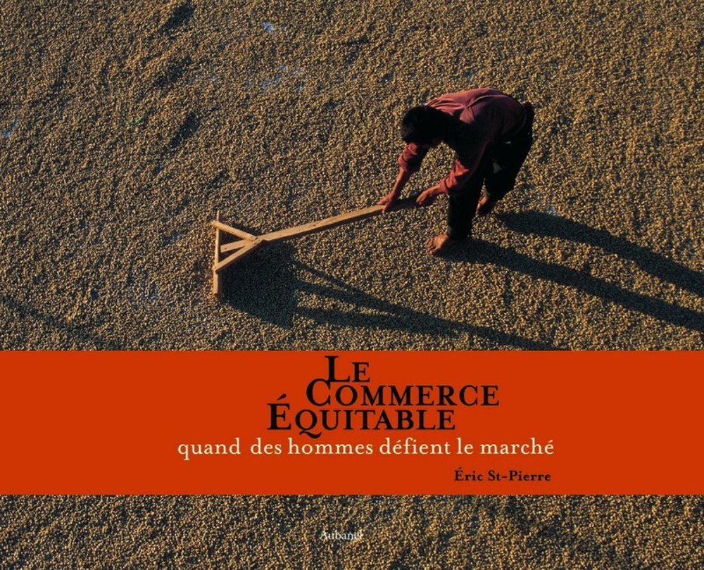 Le Commerce Equitable: Quand des hommes défient le marché 9782700605440