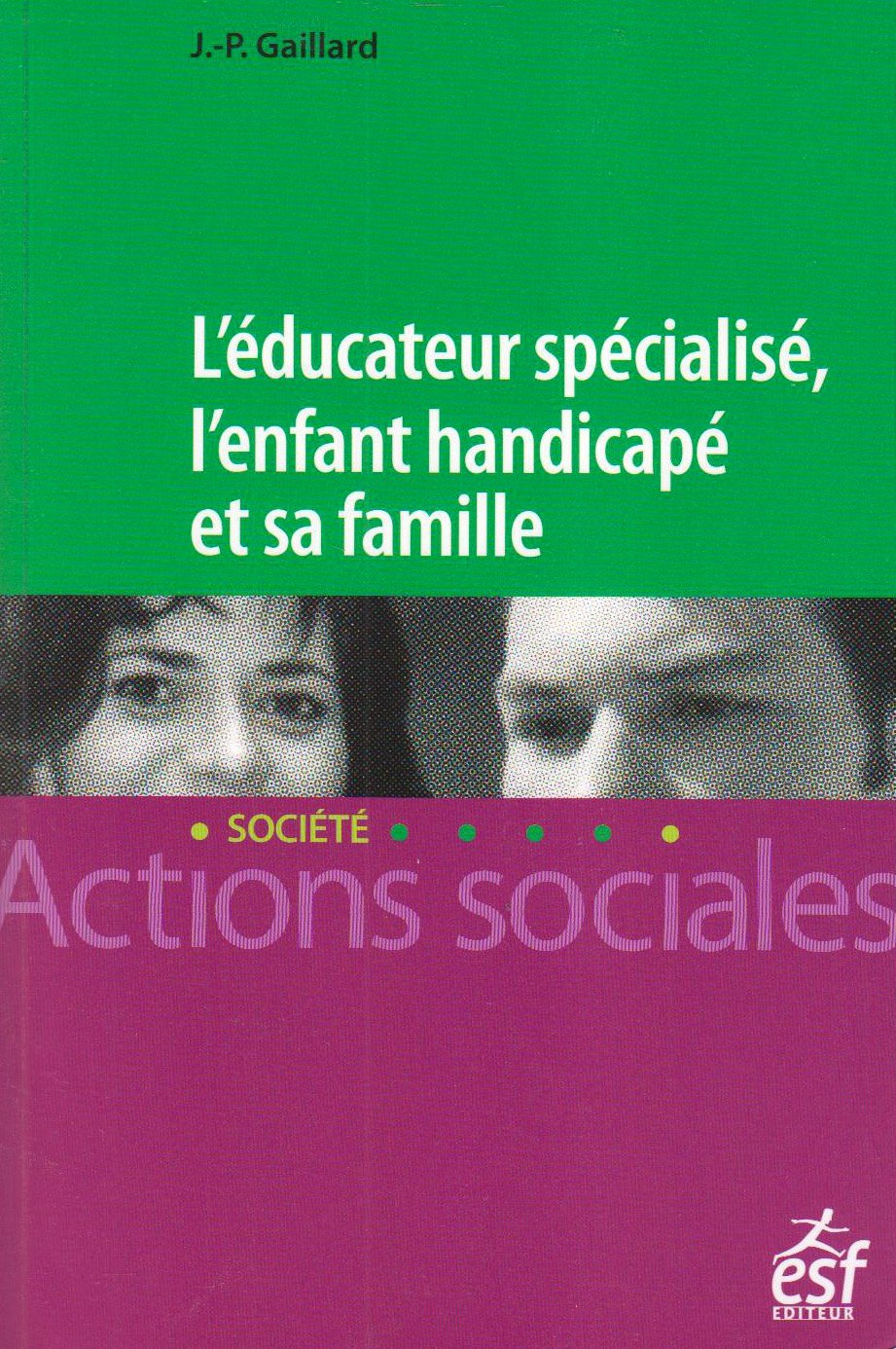 L'éducateur spécialisé, l'enfant handicapé et sa famille: Une lecture systémique des fonctionnements institution-familles en éducation spéciale 9782710118749