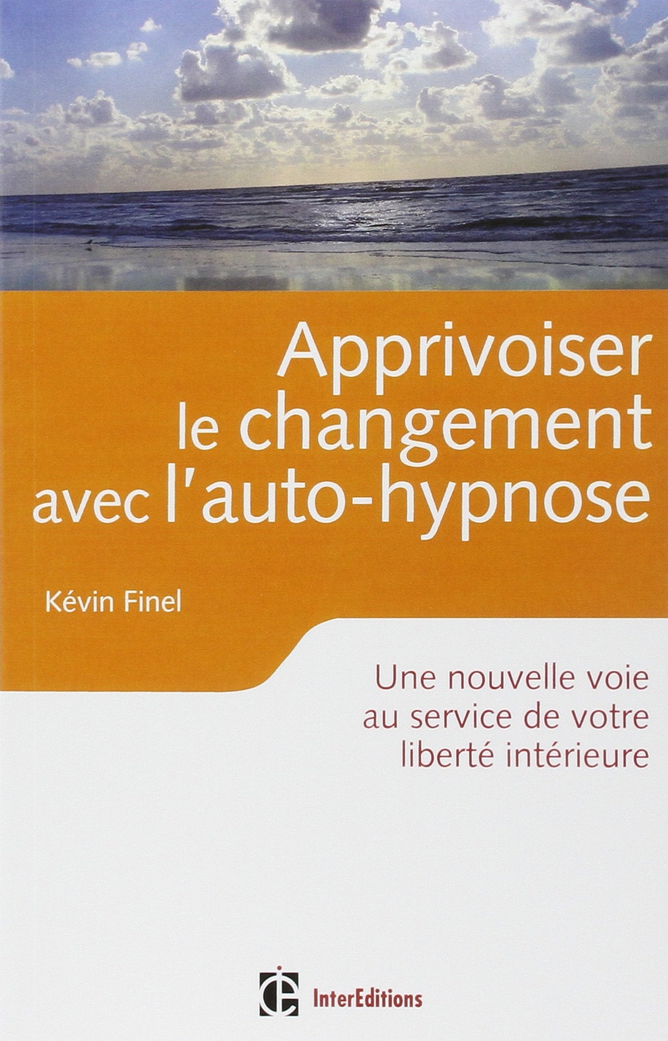 Apprivoiser le changement avec l'auto-hypnose: Vers une plus grande liberté intérieure 9782729610050