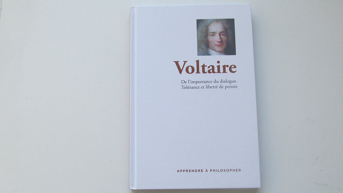 Apprendre à philosopher - Voltaire : De l'importance du dialogue. Tolérance et liberté de pensée 9782823703429