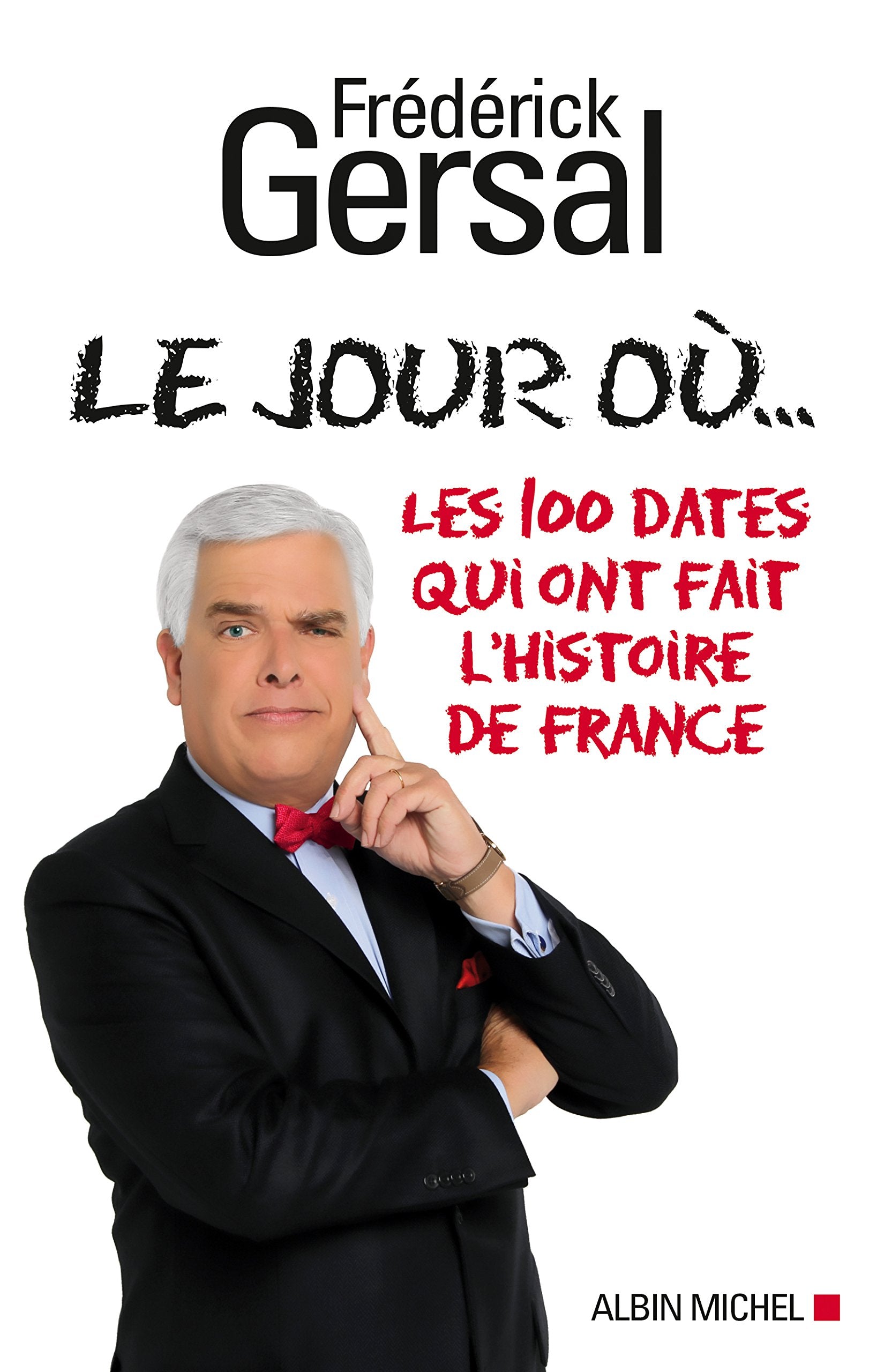 Le Jour où...: Les 100 dates qui ont fait l'histoire de France 9782226256904