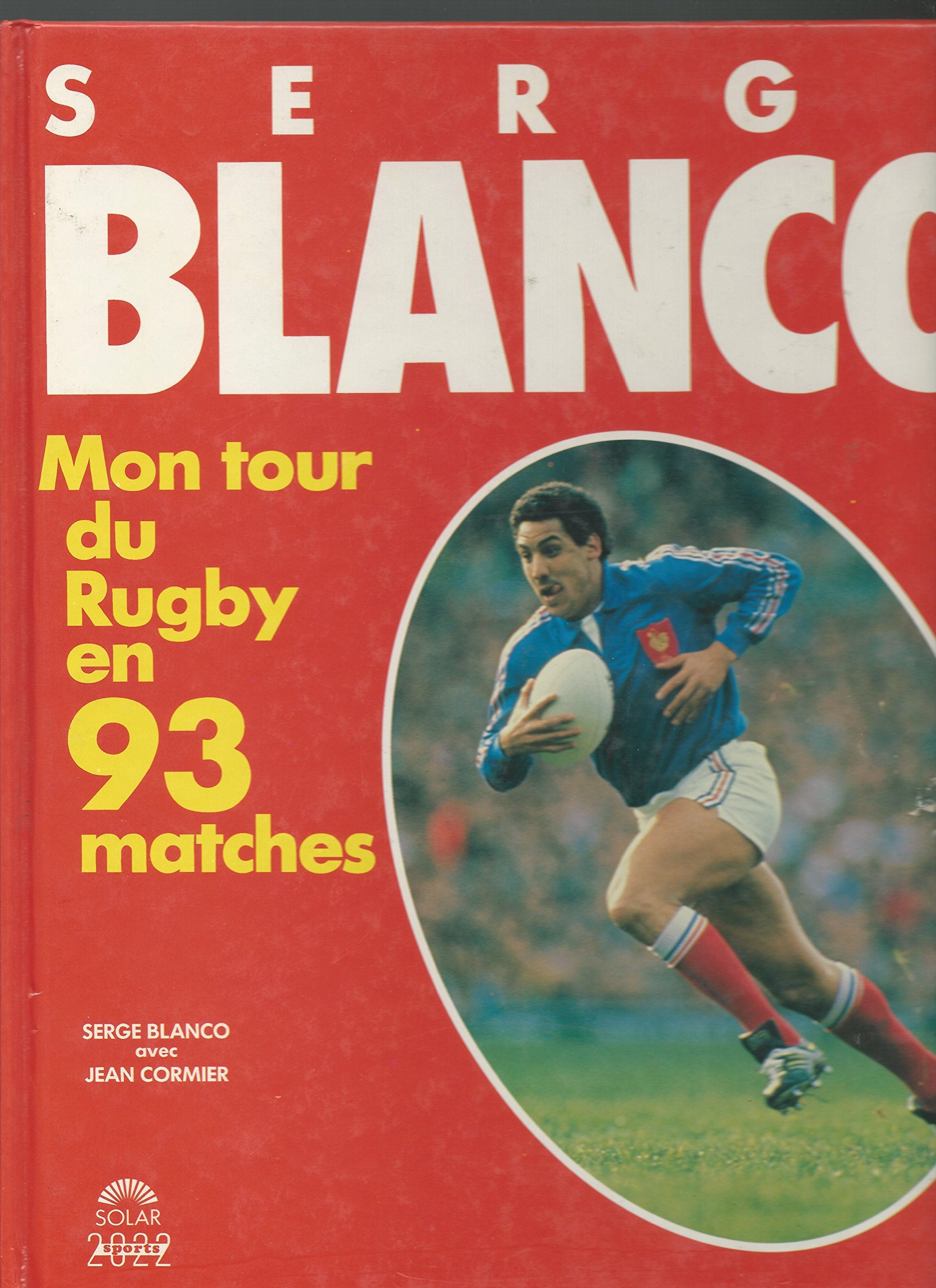 Serge blanco : mon tour du rugby en 93 matches 9782263018374