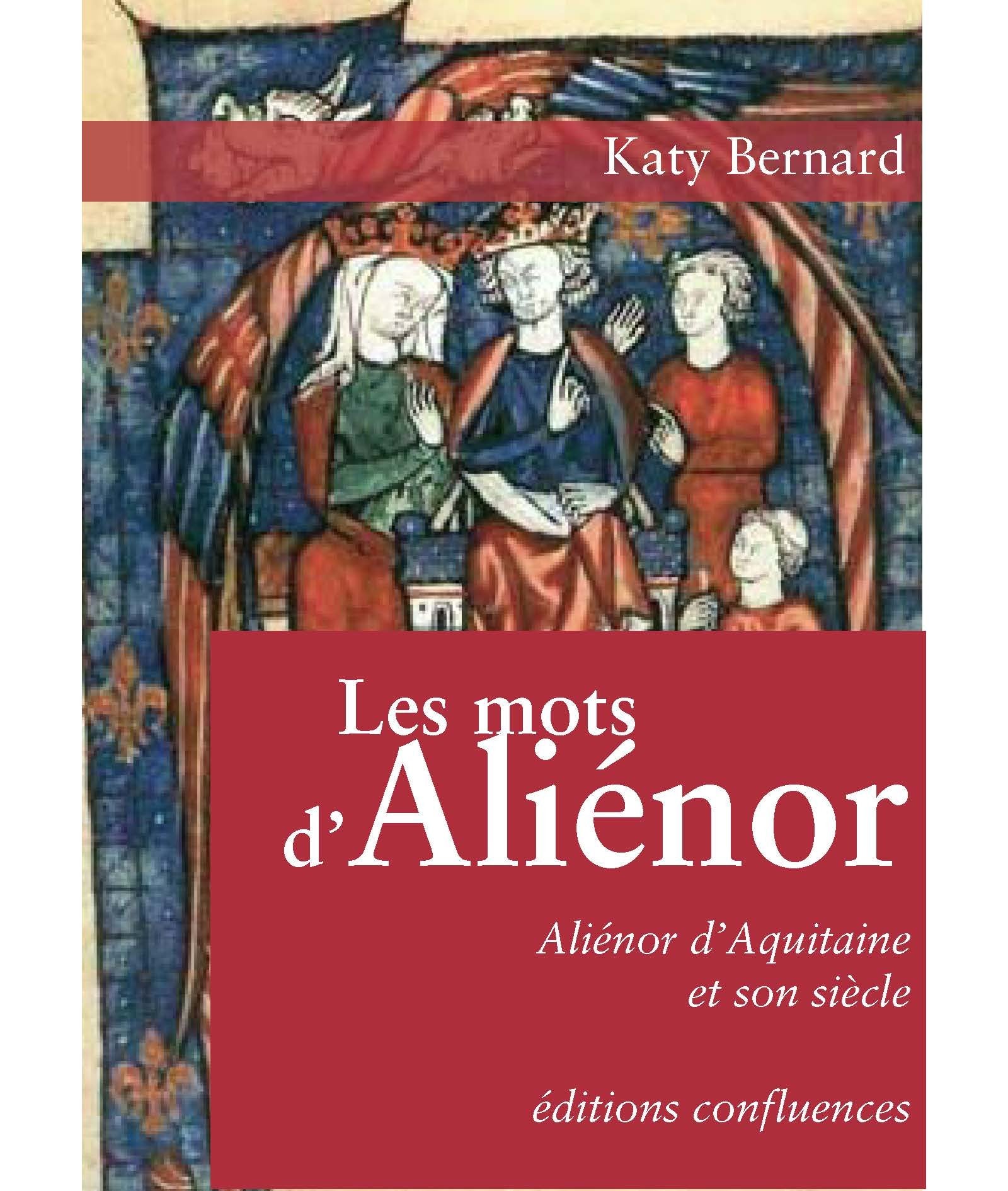 Les mots d'Aliénor: Aliénor d'Aquitaine et son siècle 9782355271472