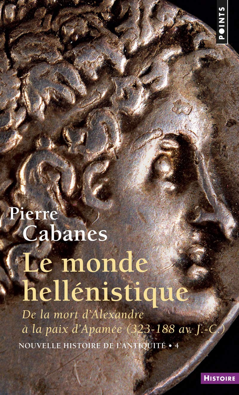 Le Monde hellénistique (Nouvelle histoire de l'Antiquité - 4): De la mort d'Alexandre à la paix d'Apamée 323-188 av. J.-C. 9782020131308