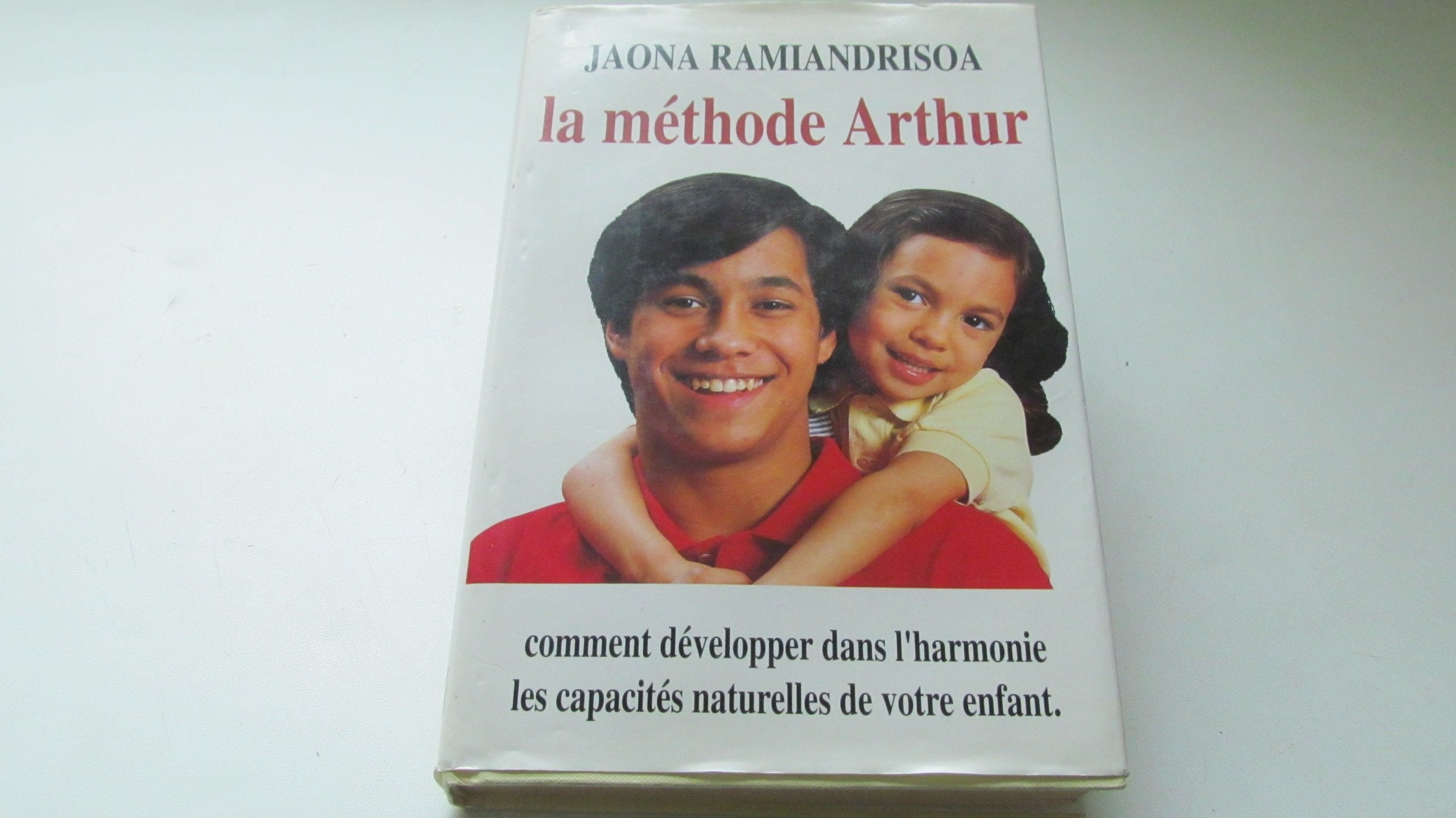 La Méthode Arthur - Comment développer dans l'harmonie les capacités naturelles de votre enfant. 9782286039769
