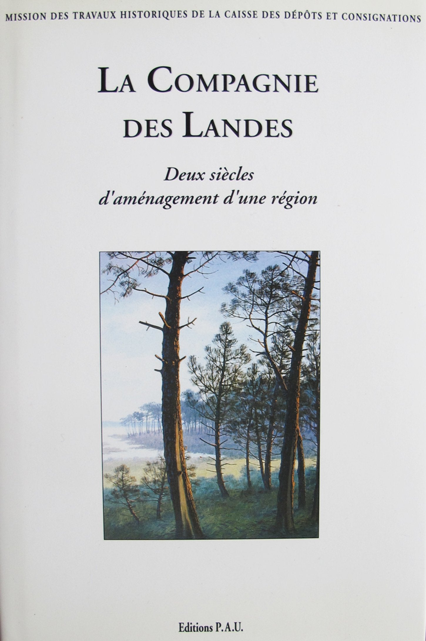 La Compagnie des Landes: Deux siècles d'aménagement d'une région 9782909566023