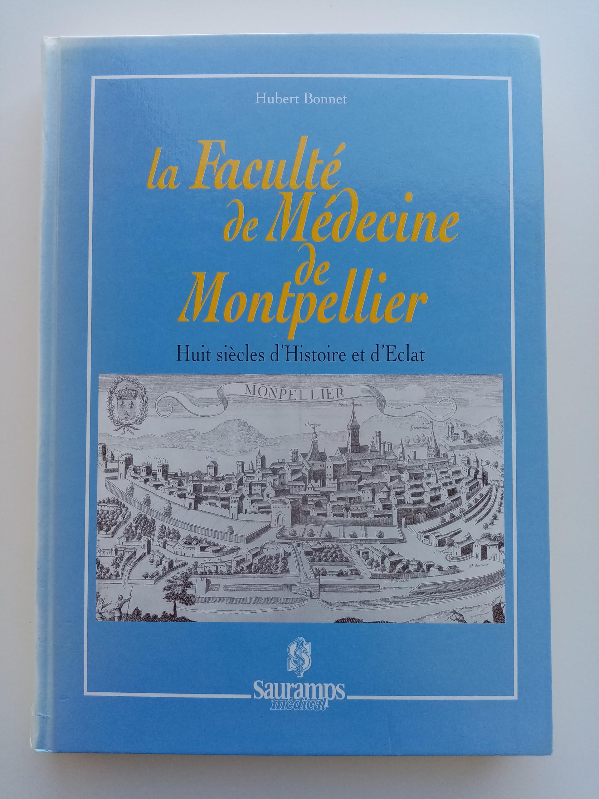 LA FACULTE DE MEDECINE DE MONTPELLIER HUIT SIECLES D HISTOIRE ET D ECLAT (0000) 9782840230175