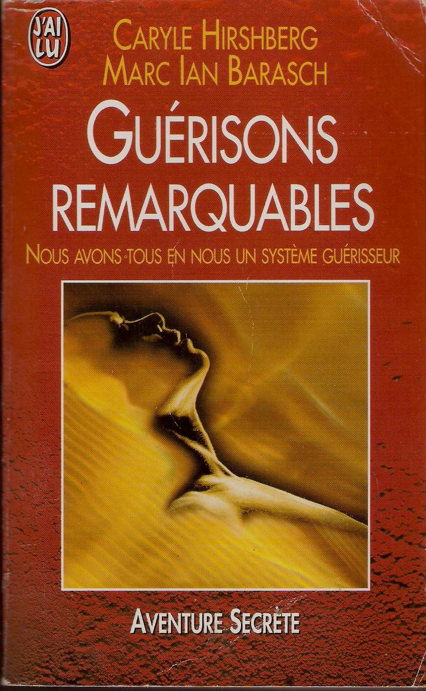 GUERISONS REMARQUABLES.: Nous avons tous en nous un système guérisseur 9782290049075