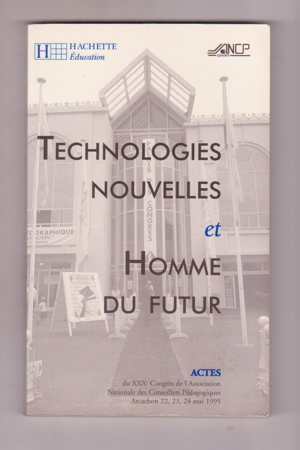 Technologies Nouvelles Et Homme Du Futur. Xxxeme Congres Des Cpaien, Arcachon Mai 1995 9782011704528