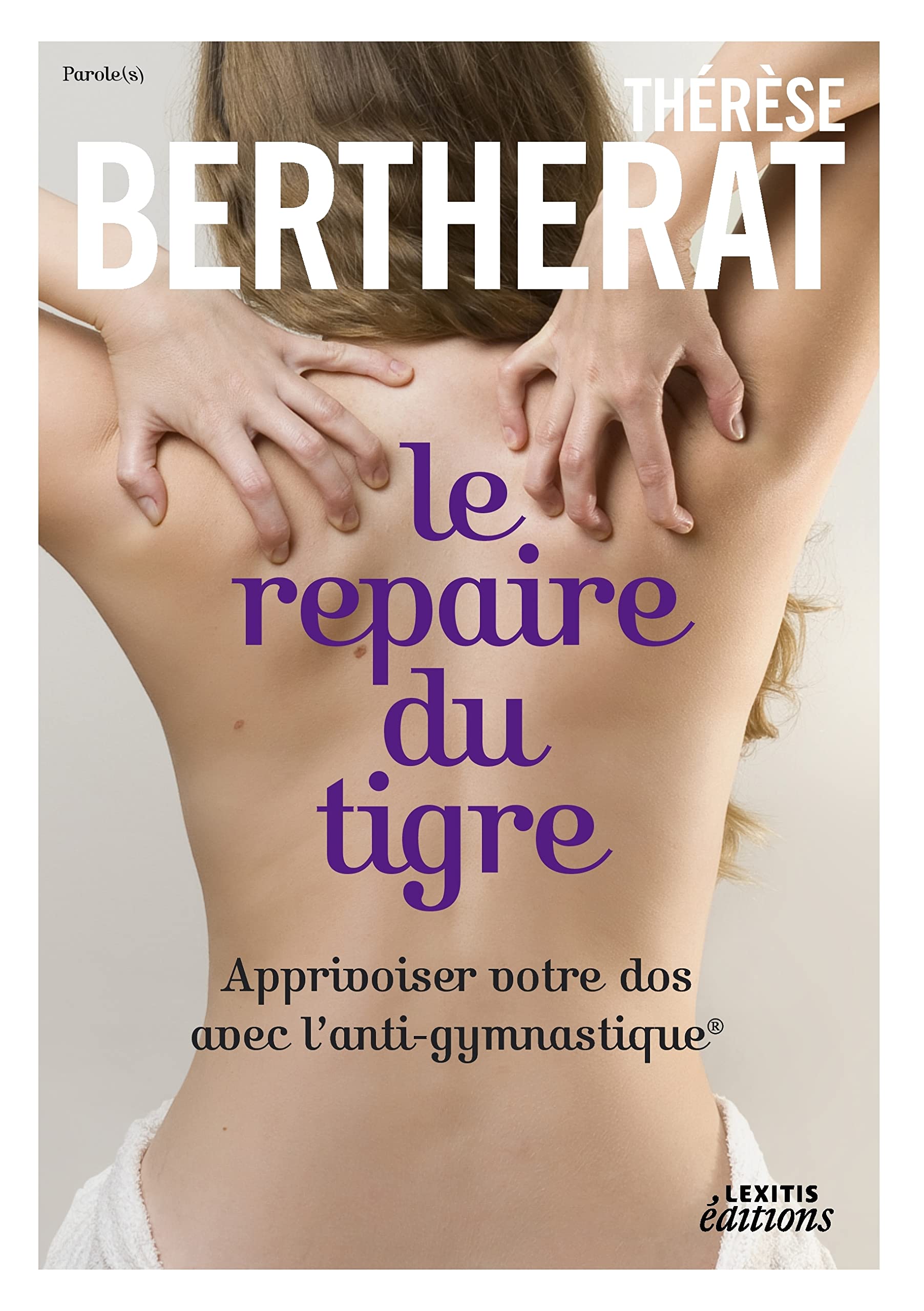 Le repaire du tigre, Apprivoiser votre dos avec l'anti-gymnastique: LE REPAIRE DU TIGRE, APPRIVOISER VOTRE DOS AVEC L'ANTI-GYMNA 9782362330223