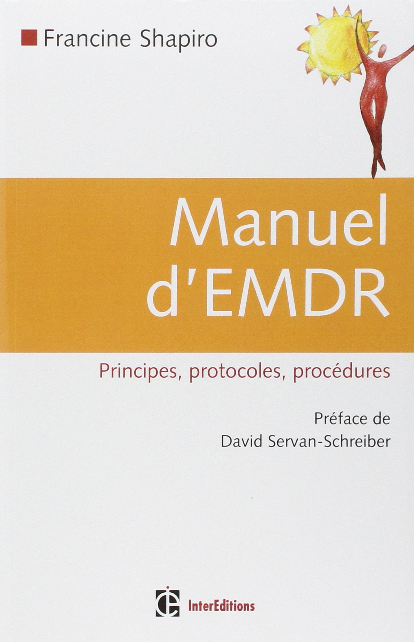 Manuel d'EMDR (Intégration neuro-émotionnelle par les mouvements oculaires): Principes, protocoles, procédures 9782100501366