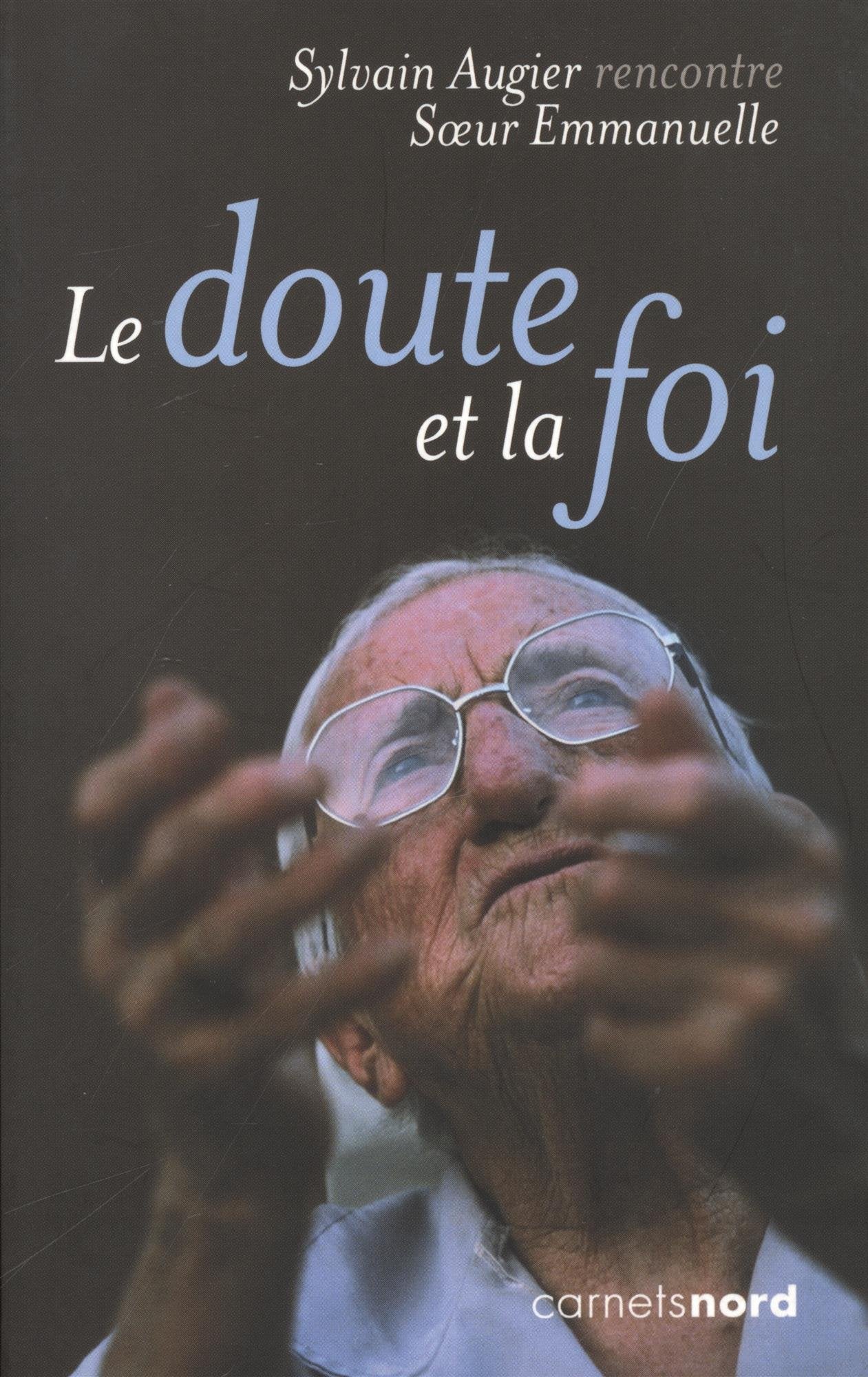 LE DOUTE ET LA FOIŽ - SYLVAIN AUGIER RENCONTRE S UR EMMANUELLE 9782355360398