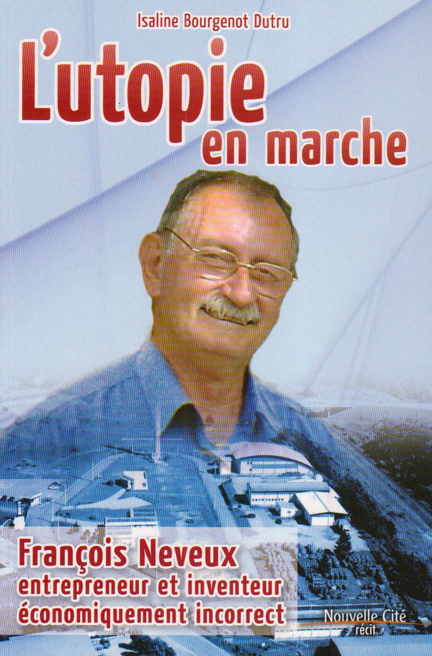 L'utopie en marche: François Neveux, entrepreneur et inventeur économiquement incorrect 9782853135306