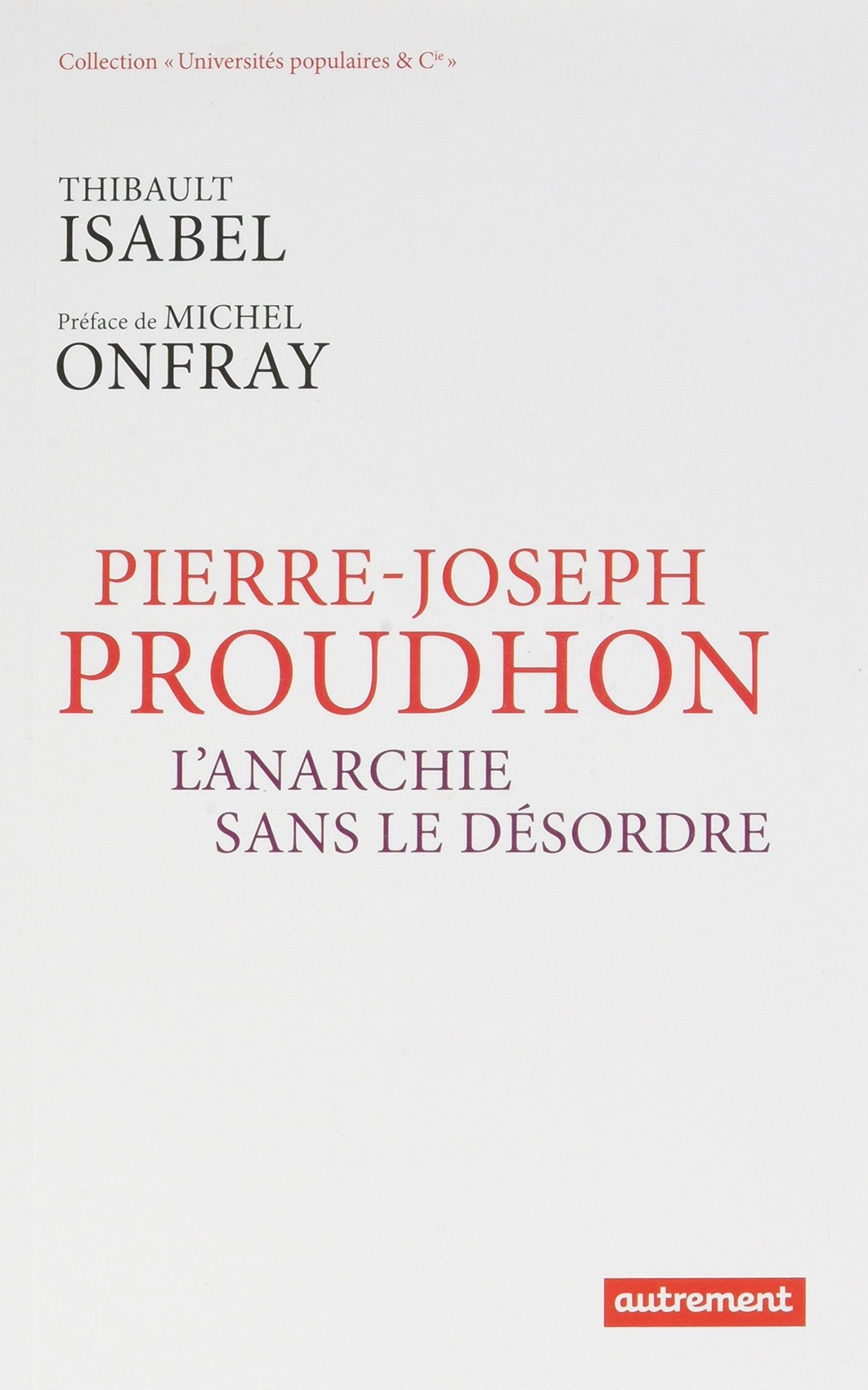 Pierre-Joseph Proudhon: L'anarchie sans le désordre 9782746745452