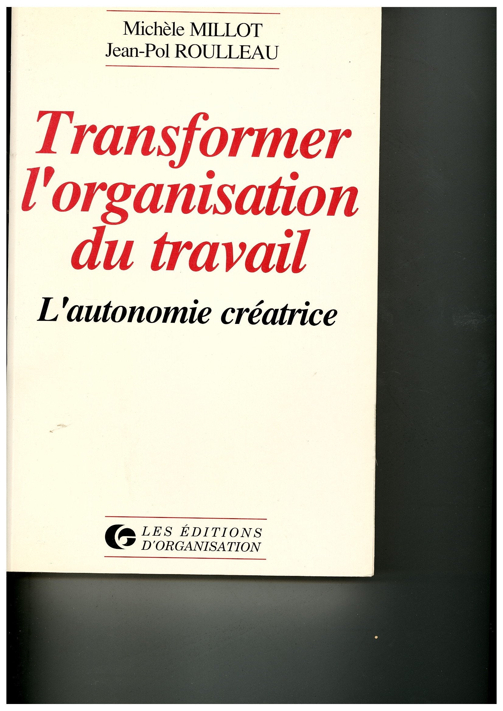 Transformer l'organisation du travail. L'autonomie créatrice 9782708114173