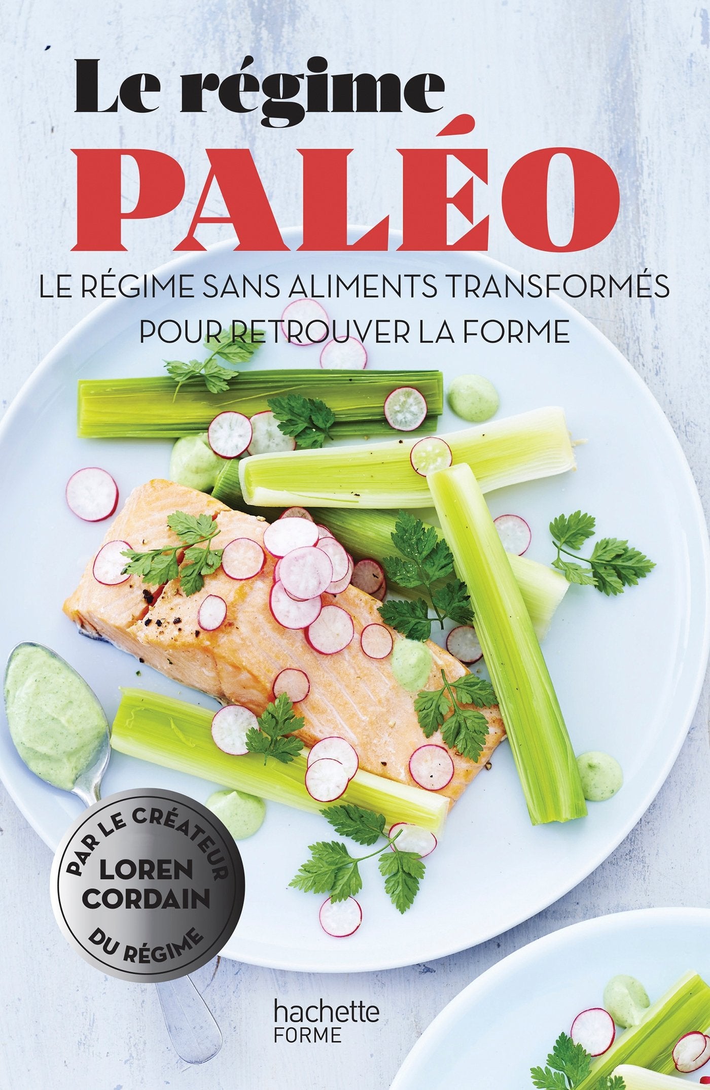 Le régime paléo: Le régime sans aliments transformés pour retrouver la forme 9782013964548