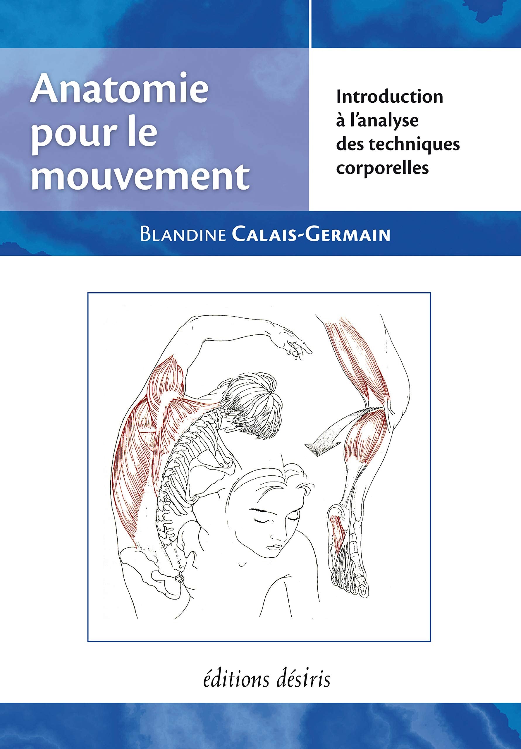 Anatomie pour le mouvement, tome 1: Introduction à l'analyse des techniques corporelles 9782907653015