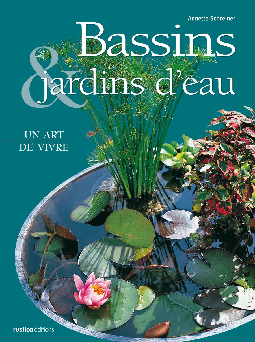 Bassins, jardins d'eau : Un art de vivre 9782840384632
