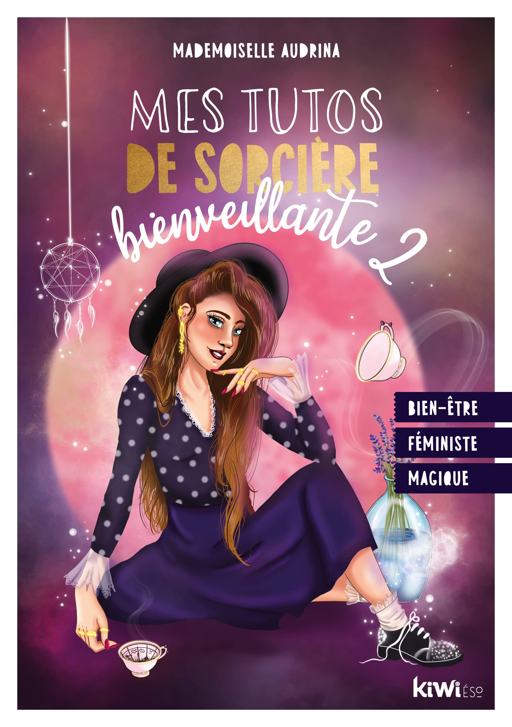 Mes tutos de sorcière rayonnante: Bien-être, féministe, magique 9782384100125