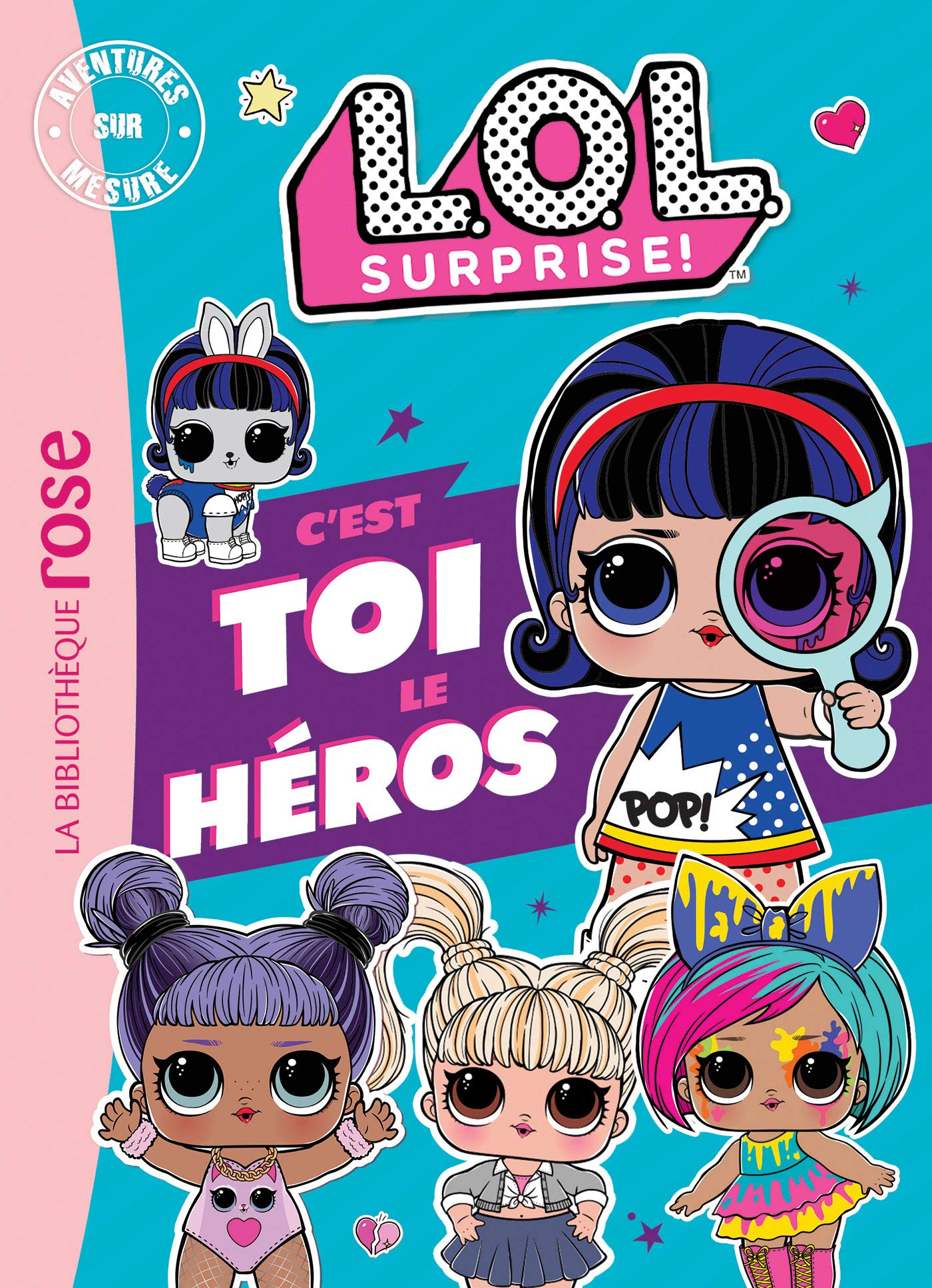 L.O.L. Surprise ! : C'est Toi le Héros 9782017131052