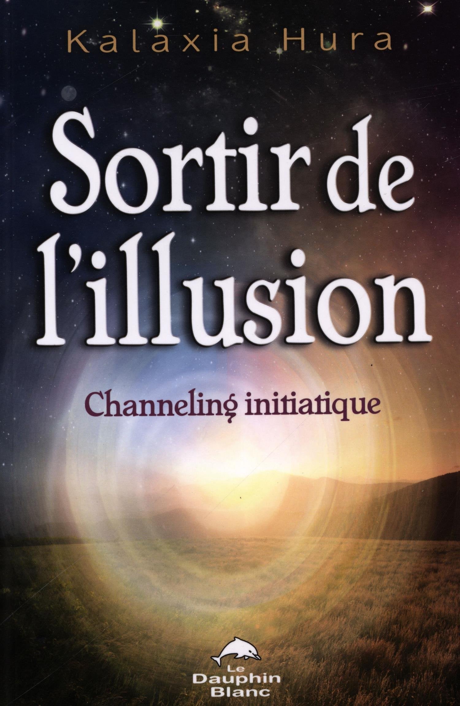 Sortir de l'illusion - Channeling initiatique 9782894367964