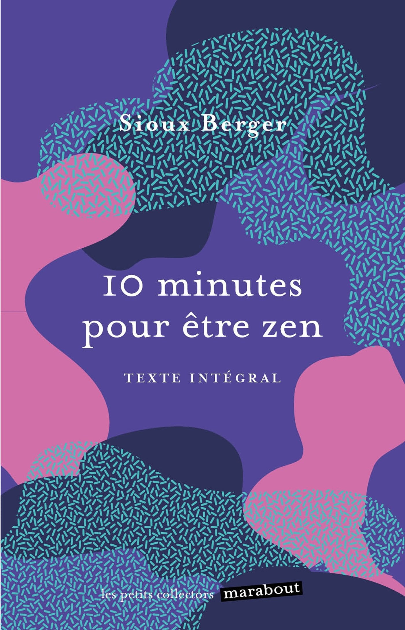10 minutes pour être zen: Un livre pour apprendre l art de se détendre et de prendre soin de soi ! 9782501128506