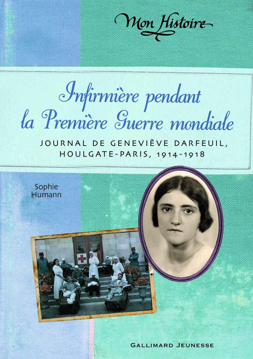 Infirmière pendant la Première Guerre mondiale: Journal de Geneviève Darfeuil, Houlgate-Paris, juillet 1914 - novembre 1918 9782070645886