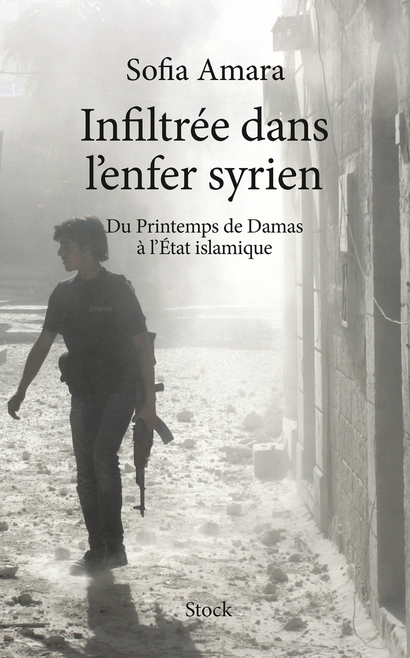 INFILTREE DANS L ENFER SYRIEN: Du Printemps de Damas à l'Etat islamique 9782234076181