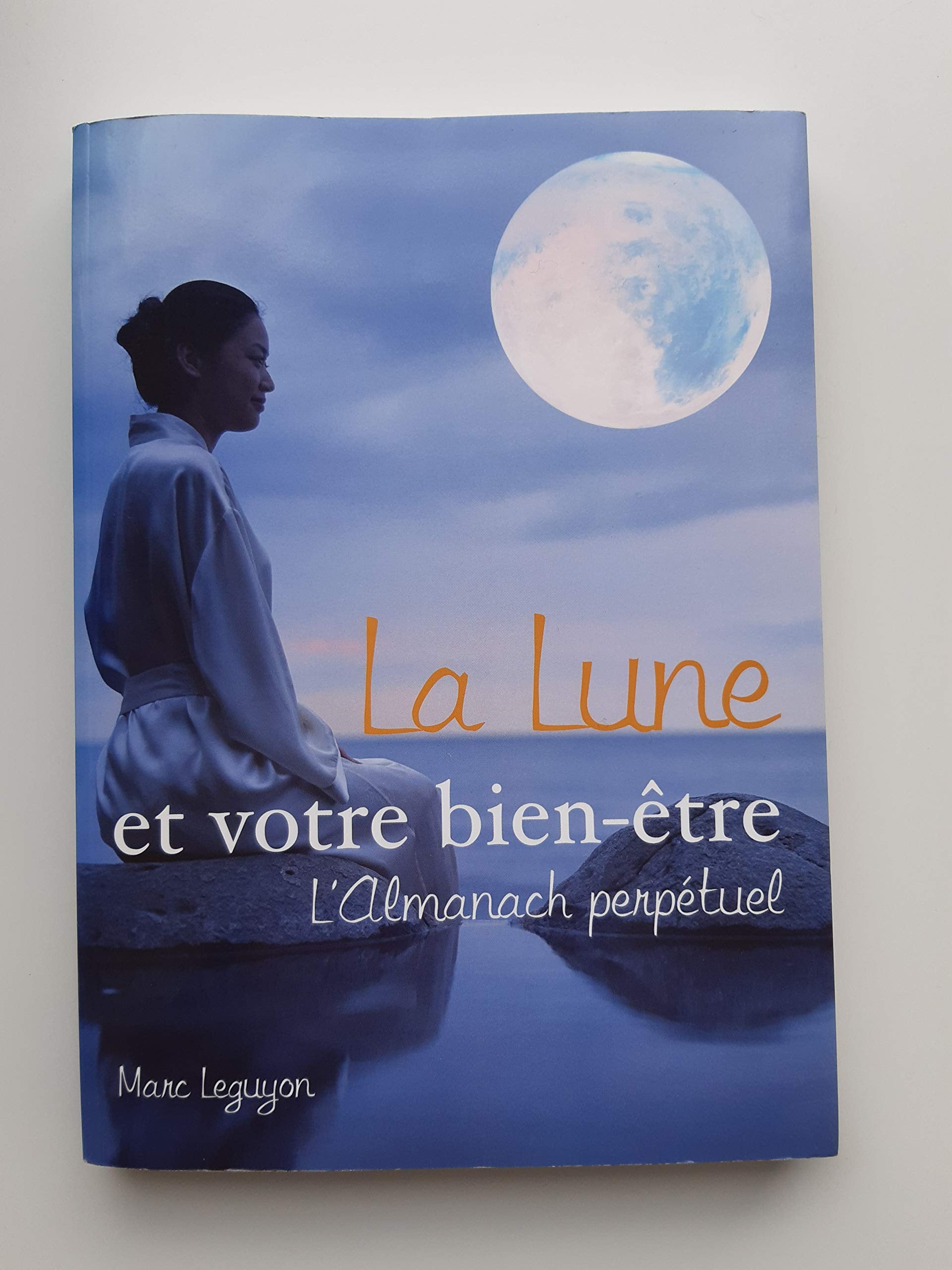 La lune et votre bien-être : L'almanach perpétuel 9782702899380