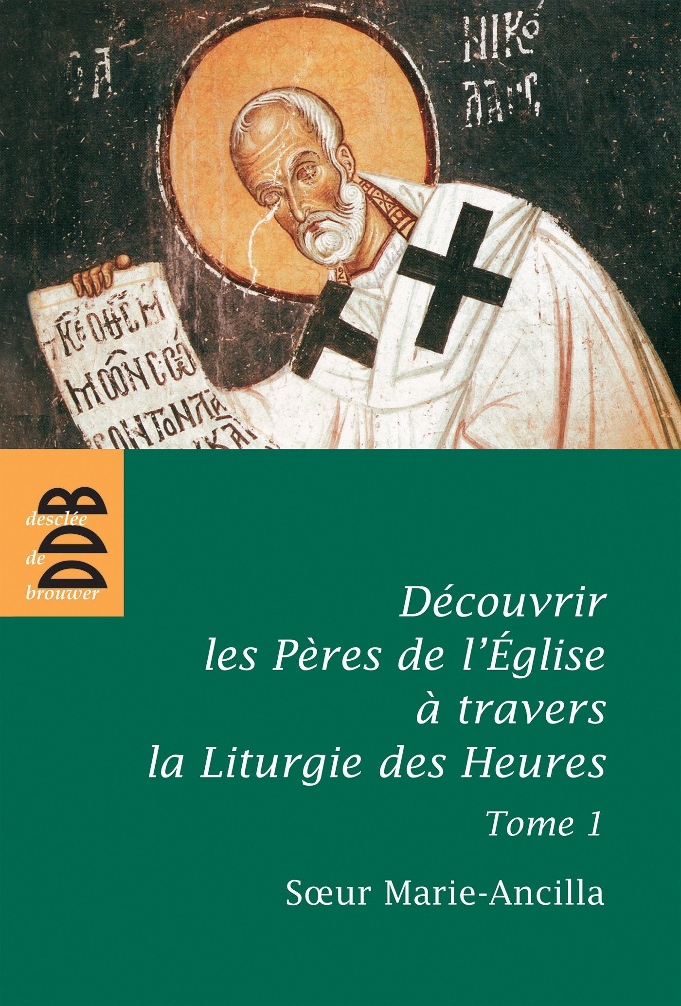 Découvrir les Pères de l'Eglise à travers la Liturgie des Heures: Tome 1, Les Pères avant Nicée 9782220061443