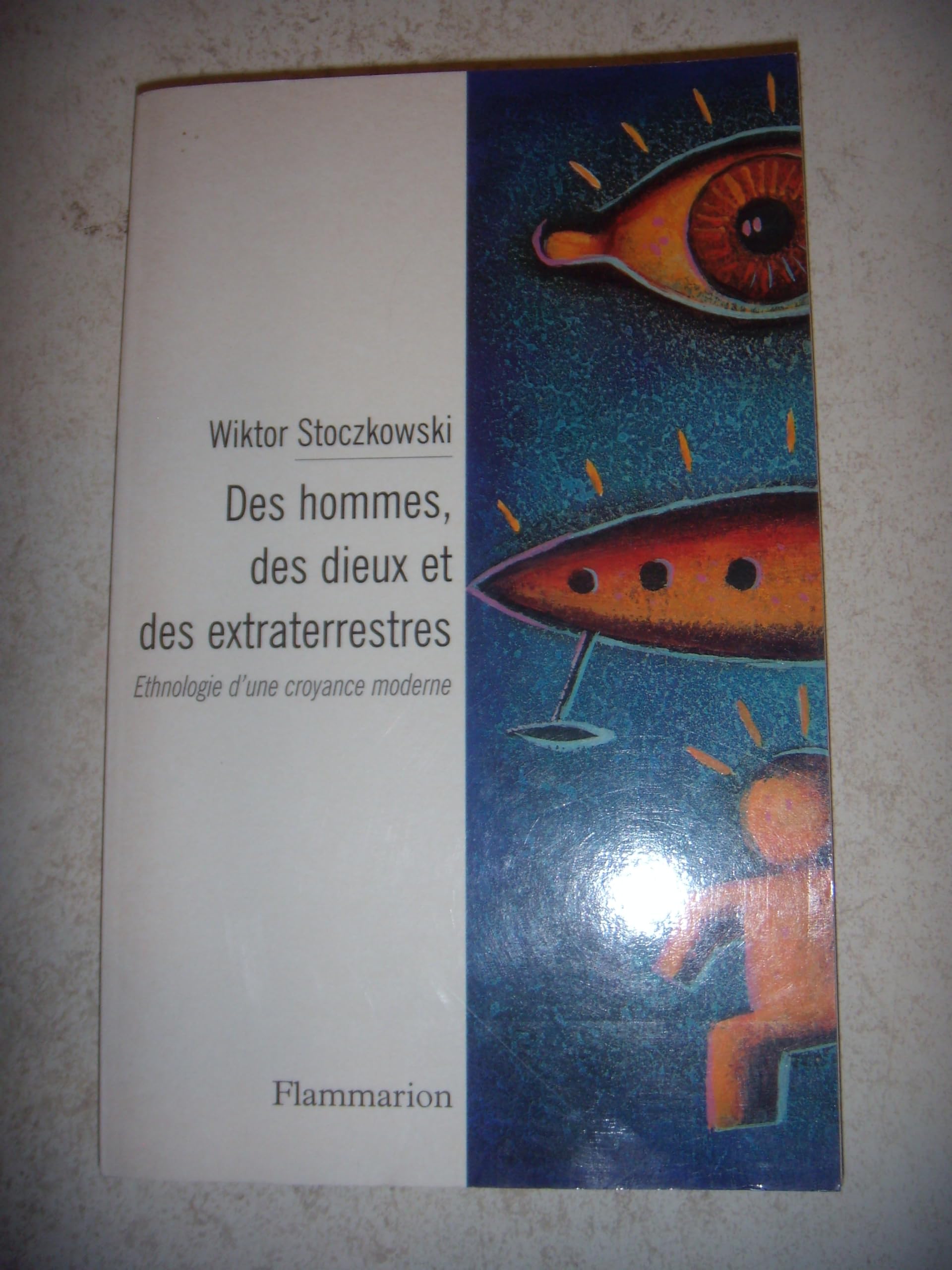 Des Hommes, Des Dieux Et Des Extraterrestres. Ethnologie D'Une Croyance Moderne 9782080672117