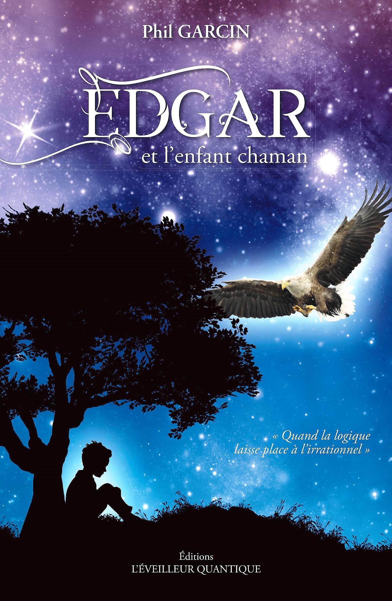 Edgar et l'enfant chaman: Quand la logique laisse place à l'irrationnel 9782956028918