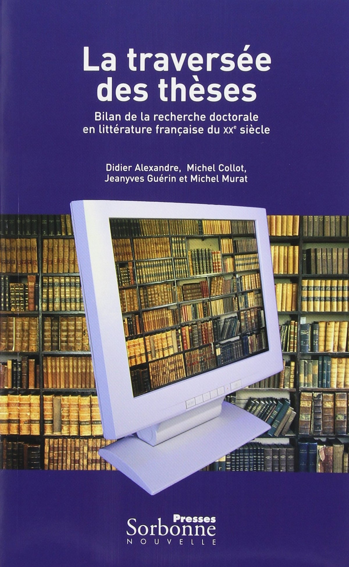 Traversée des thèses (La): Bilan de la recherche doctorale en littérature française du XXe siècle 9782878542912
